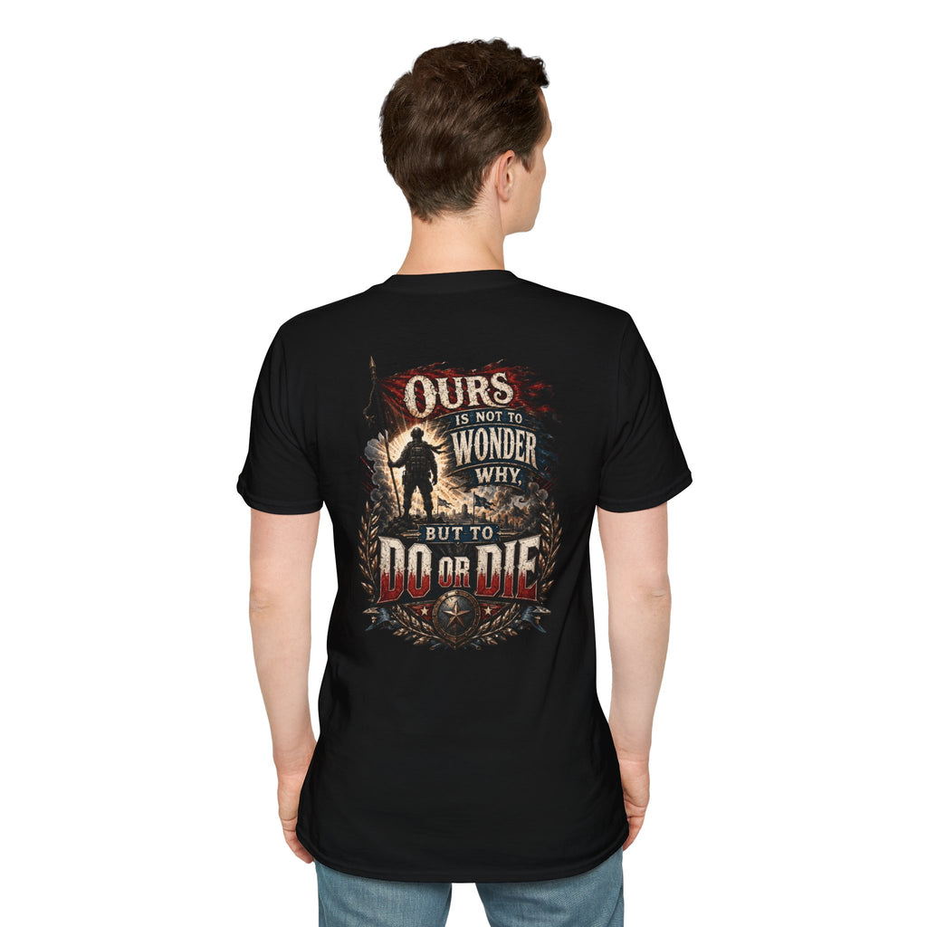 Ours Is Not To Wonder Why Unisex Softstyle T-Shirt