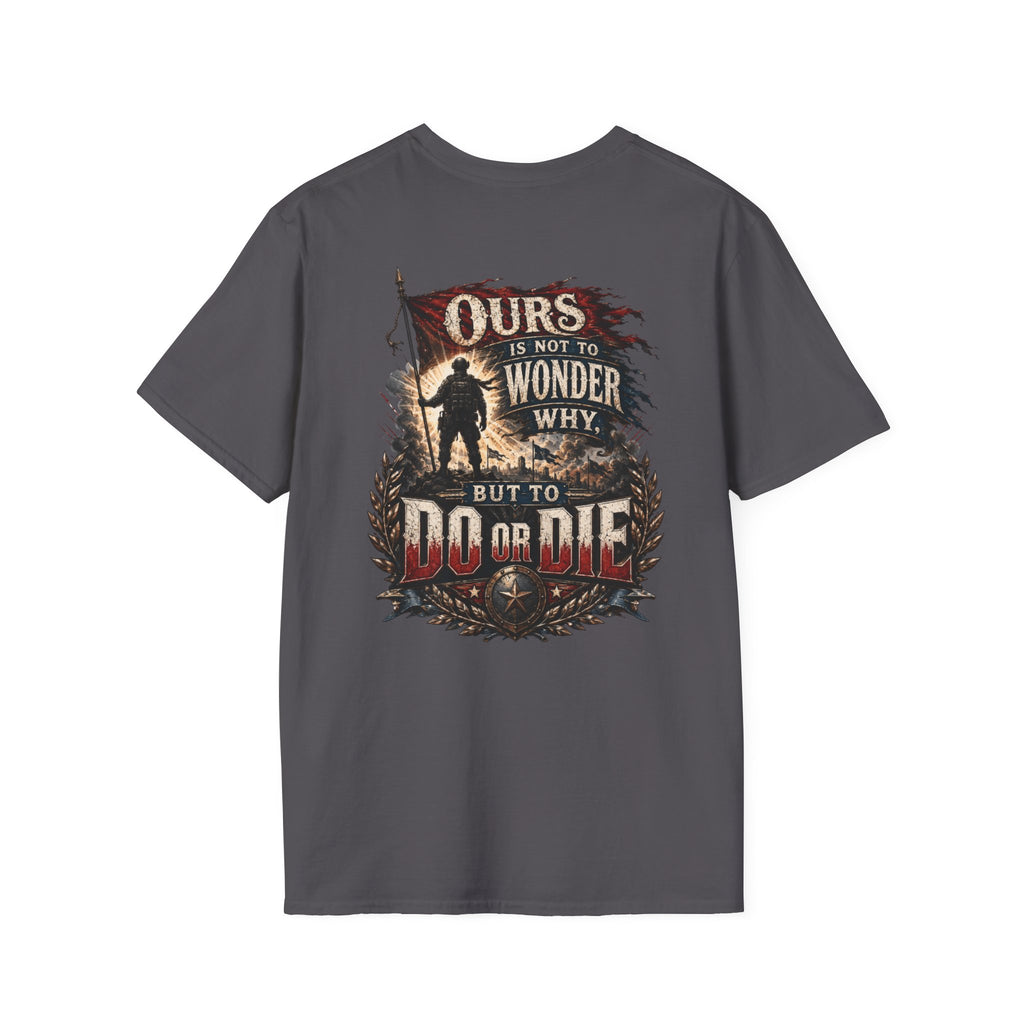 Ours Is Not To Wonder Why Unisex Softstyle T-Shirt