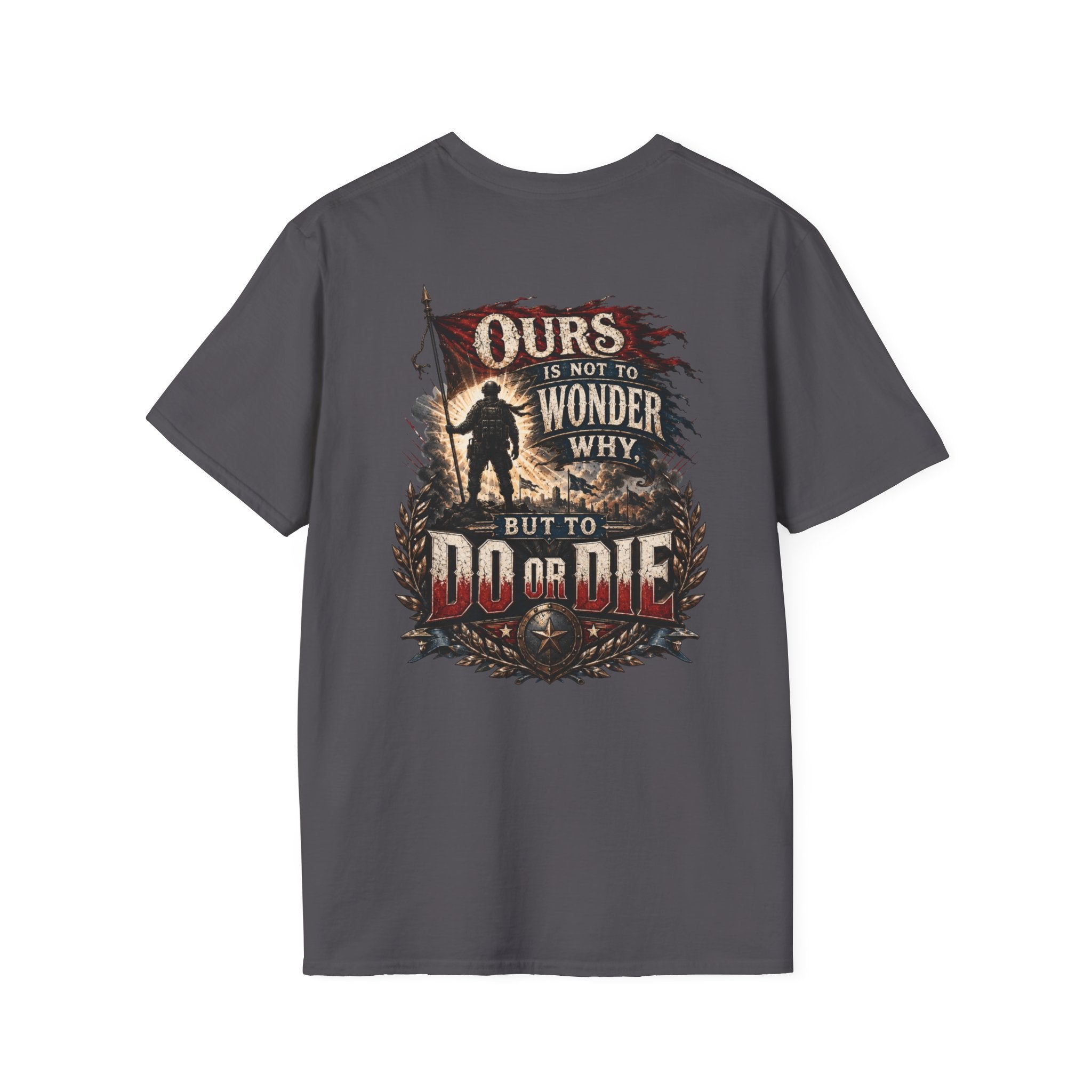 Ours Is Not To Wonder Why Unisex Softstyle T-Shirt
