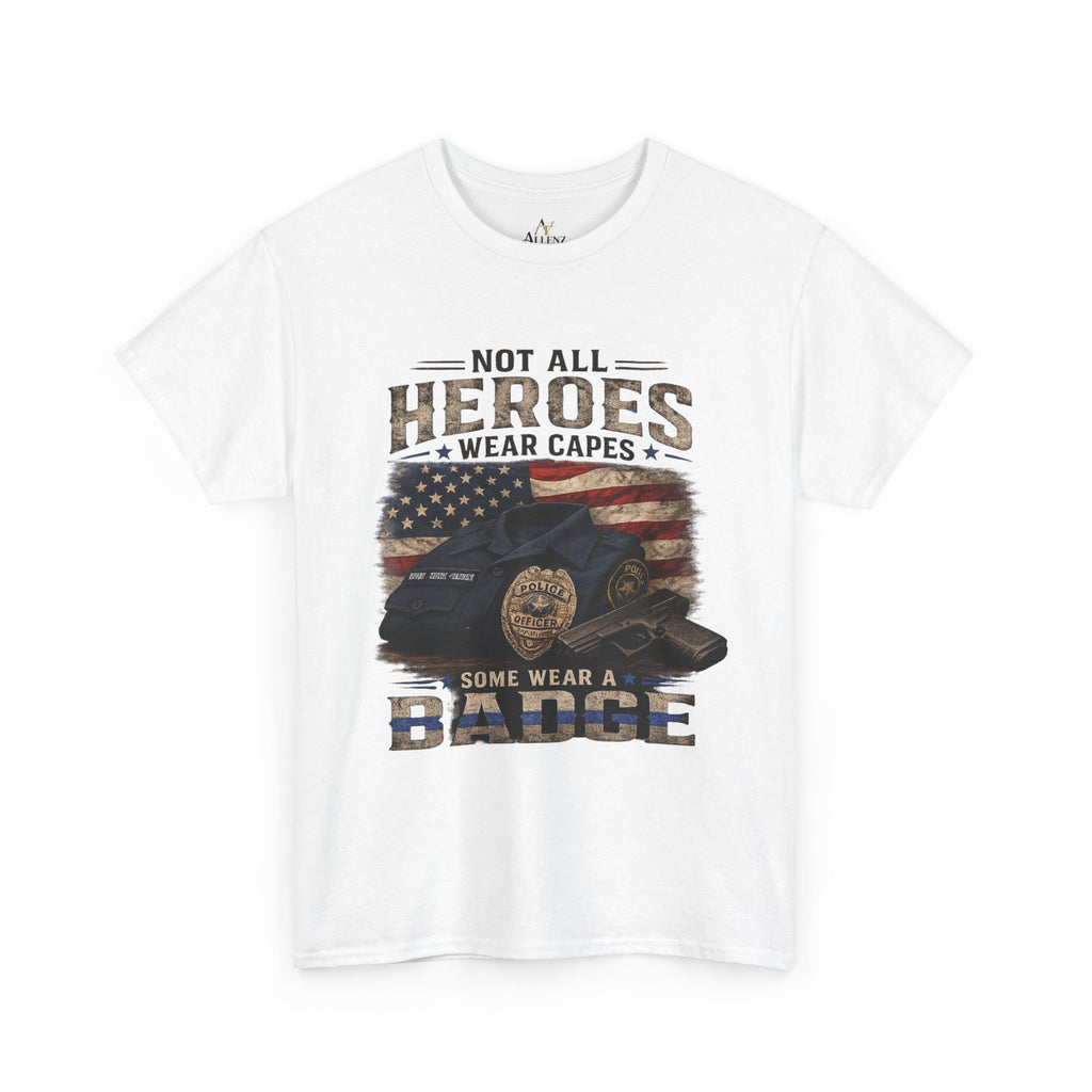 Not All Heroes Wear A Cape Some wear a Badge Unisex Heavy Cotton Tee