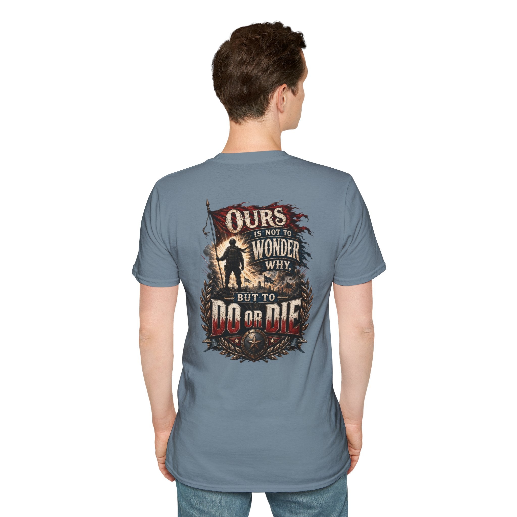 Ours Is Not To Wonder Why Unisex Softstyle T-Shirt