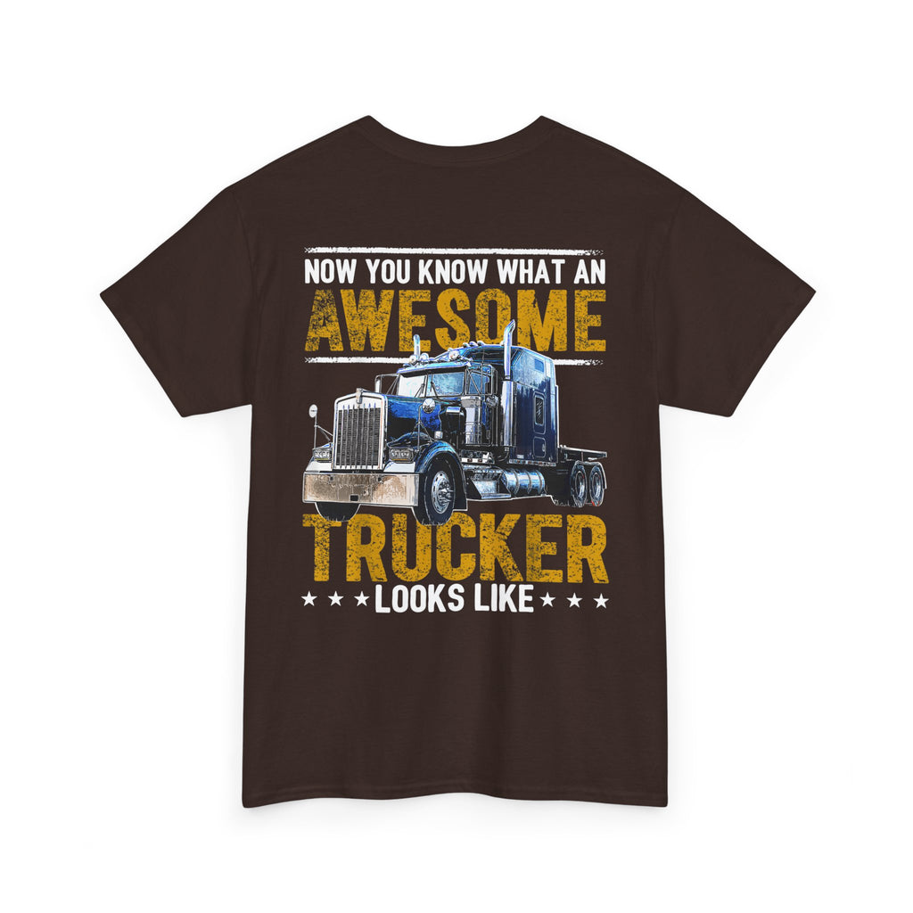 Unisex Heavy Cotton Tee “Now You Know What an Awesome Trucker Looks Like” Funny Truck Driver T-Shirt