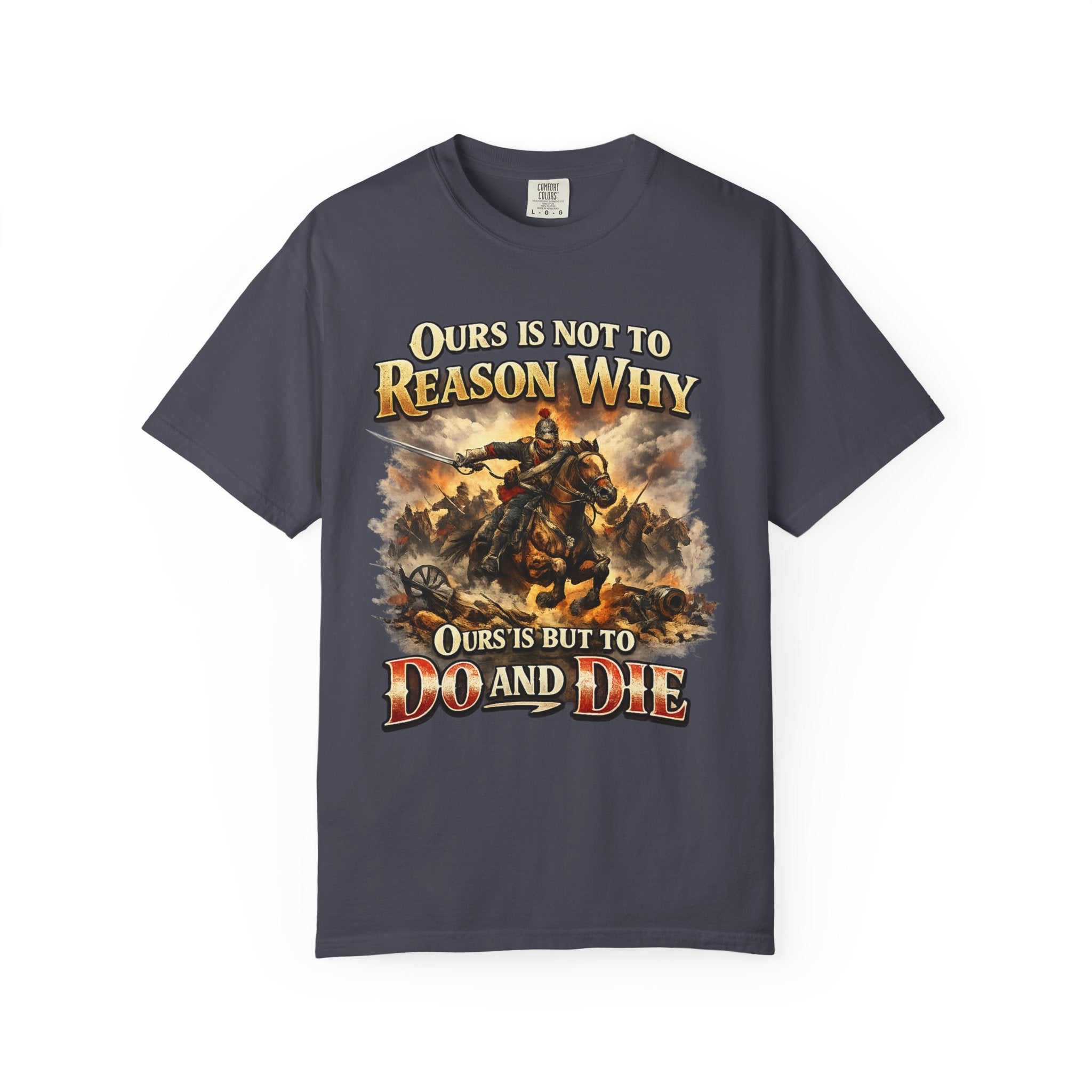 Battlefield Quote T-Shirt — "Ours Is Not To Reason Why, Ours Is But To Do And Die"