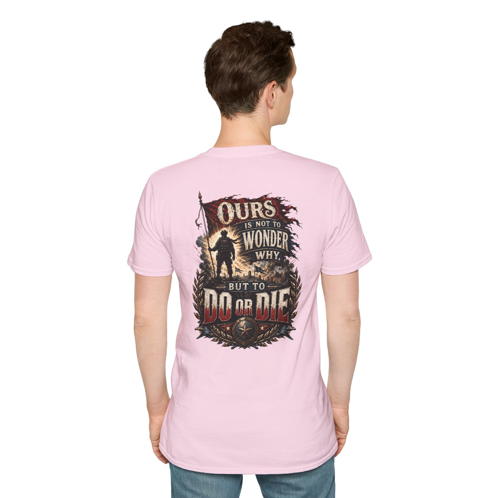 Ours Is Not To Wonder Why Unisex Softstyle T-Shirt