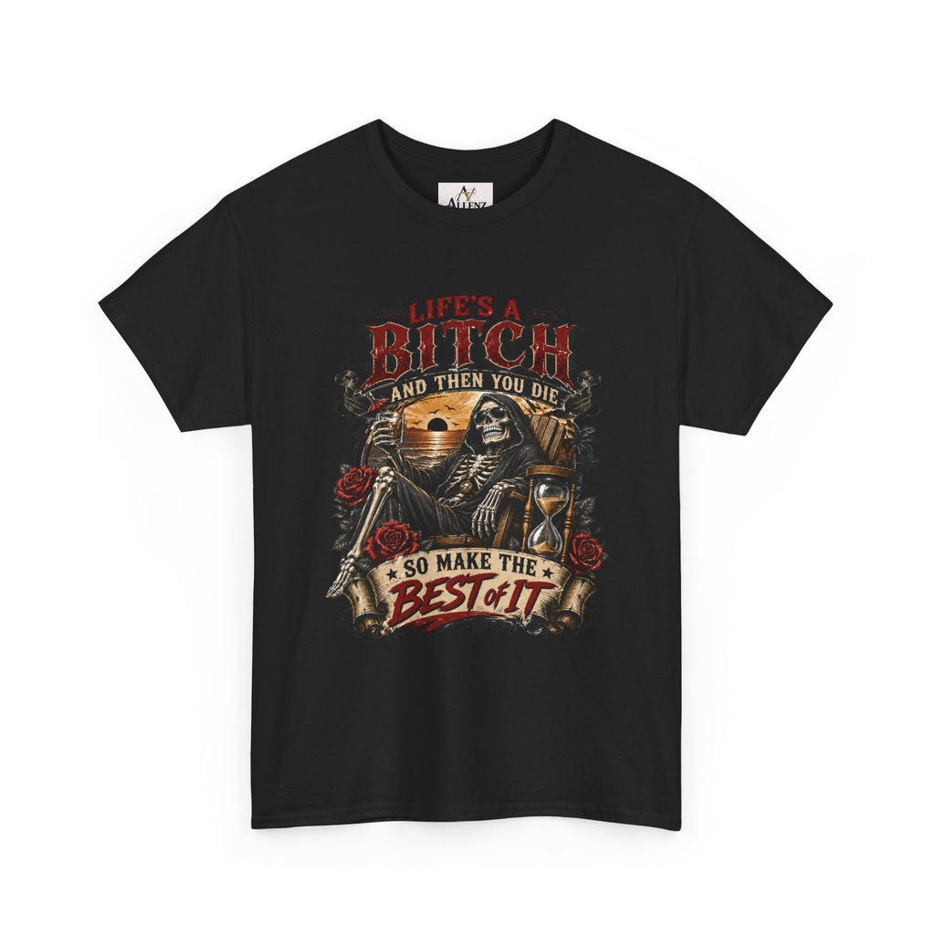 💀 LIFE’S A BITCH… AND THEN YOU DIE — SO MAKE THE BEST OF IT 💀