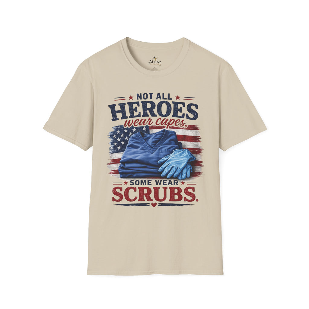 Not All Heroes Wear Capes — Some Wear Scrubs T-Shirt