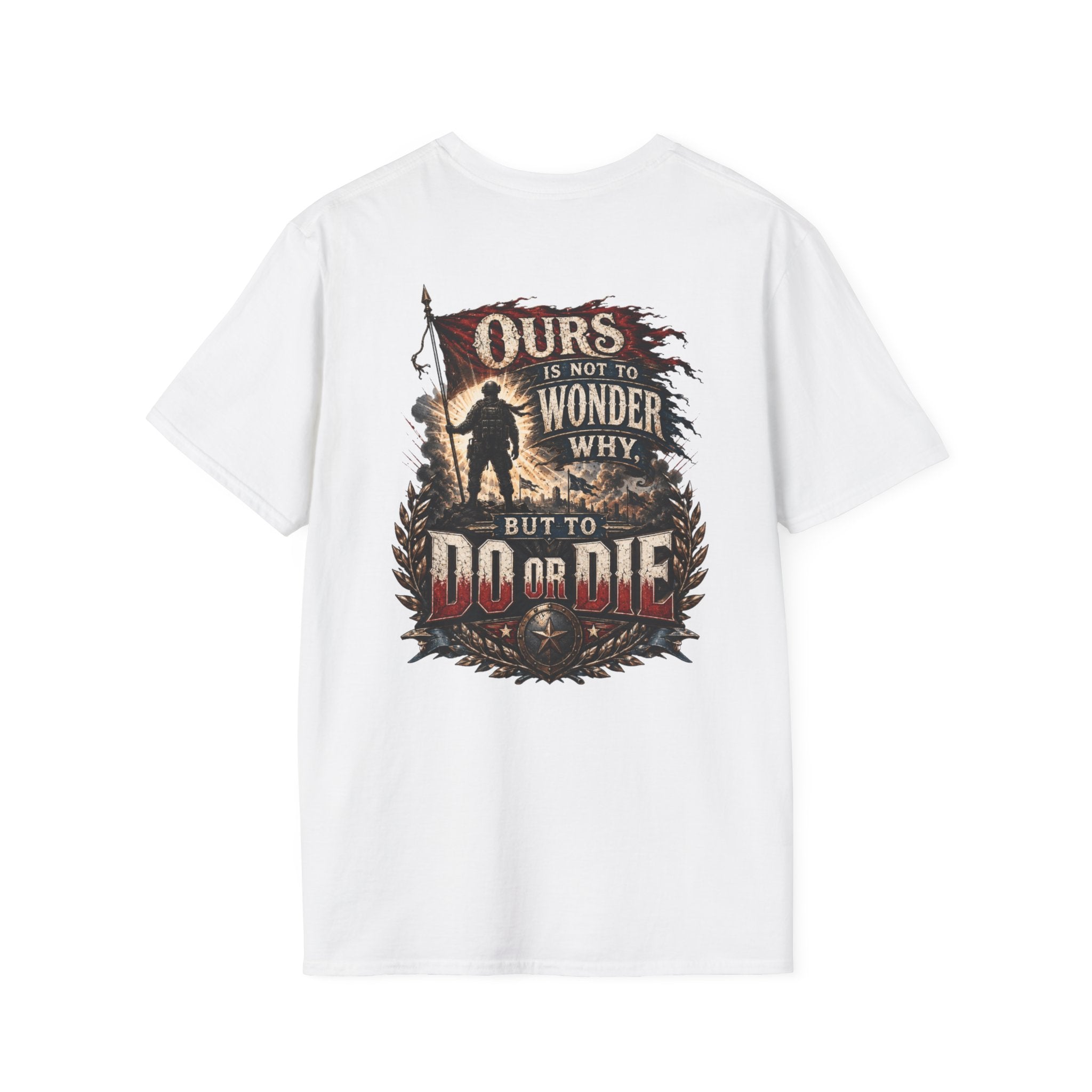Ours Is Not To Wonder Why Unisex Softstyle T-Shirt