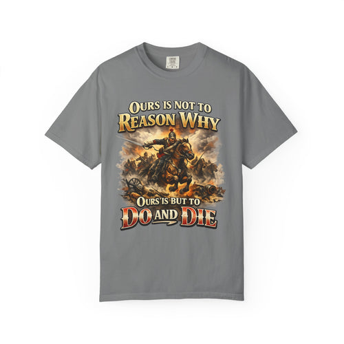 Battlefield Quote T-Shirt — "Ours Is Not To Reason Why, Ours Is But To Do And Die"