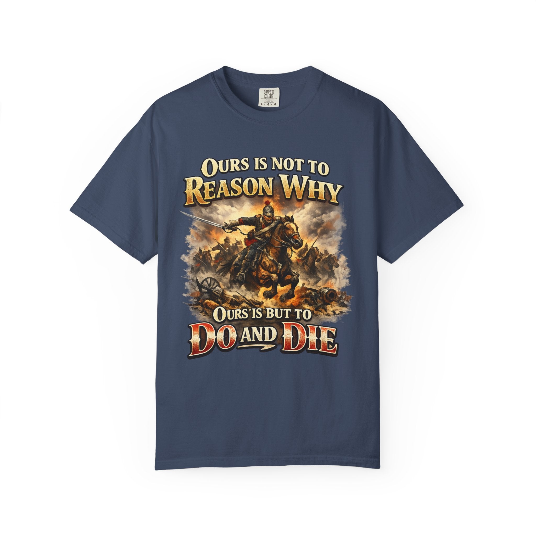 Battlefield Quote T-Shirt — "Ours Is Not To Reason Why, Ours Is But To Do And Die"