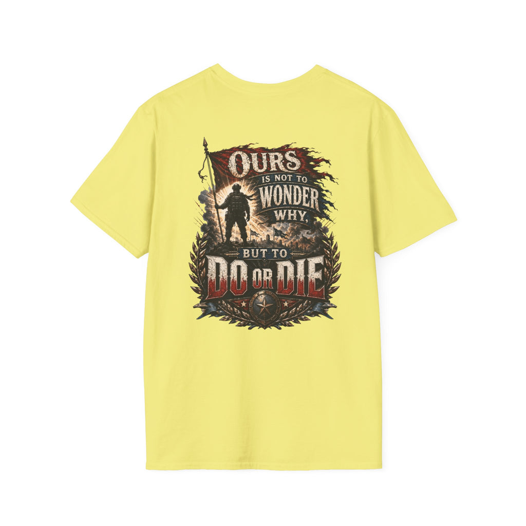 Ours Is Not To Wonder Why Unisex Softstyle T-Shirt