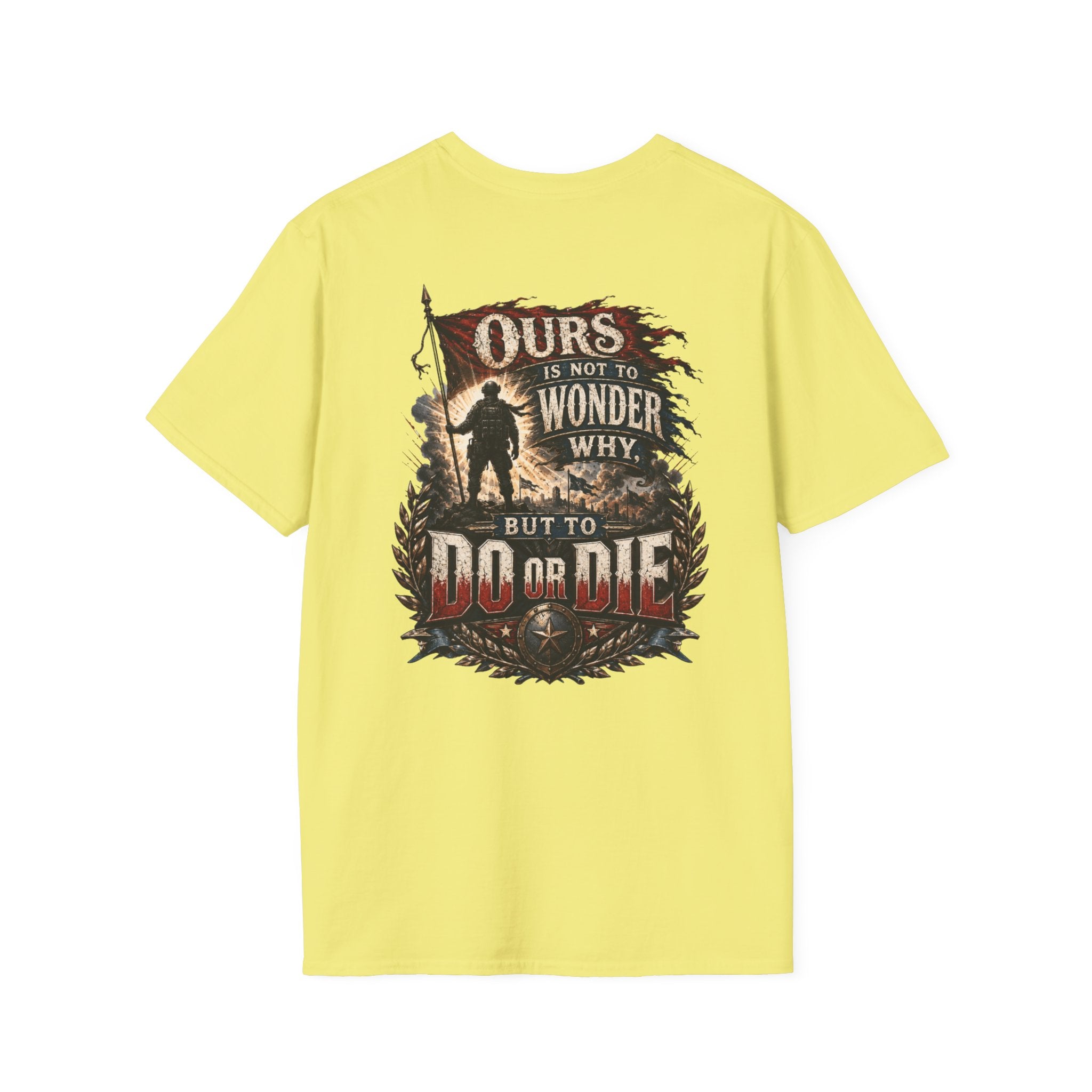Ours Is Not To Wonder Why Unisex Softstyle T-Shirt