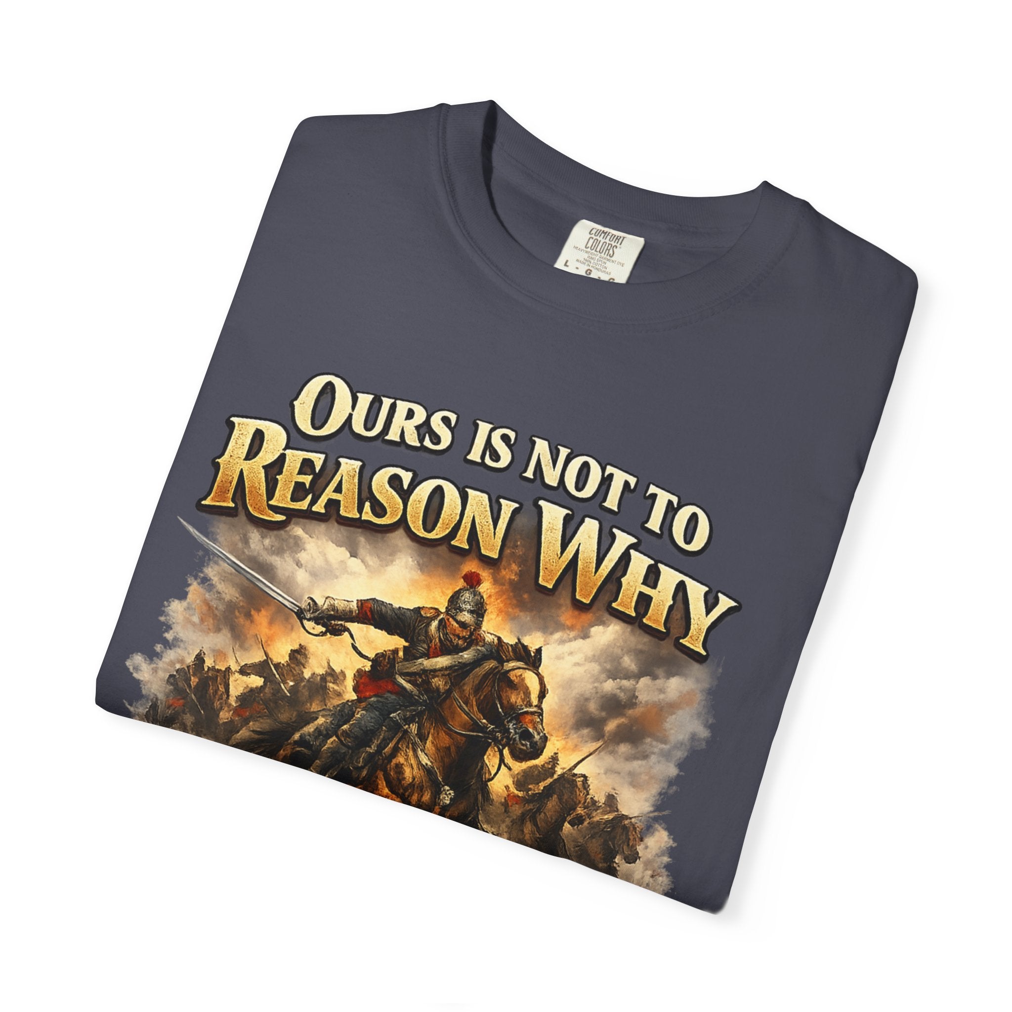 Battlefield Quote T-Shirt — "Ours Is Not To Reason Why, Ours Is But To Do And Die"