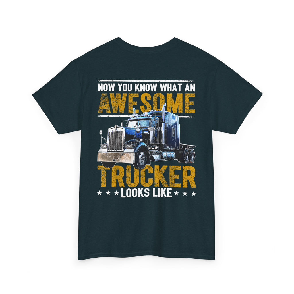 Unisex Heavy Cotton Tee “Now You Know What an Awesome Trucker Looks Like” Funny Truck Driver T-Shirt