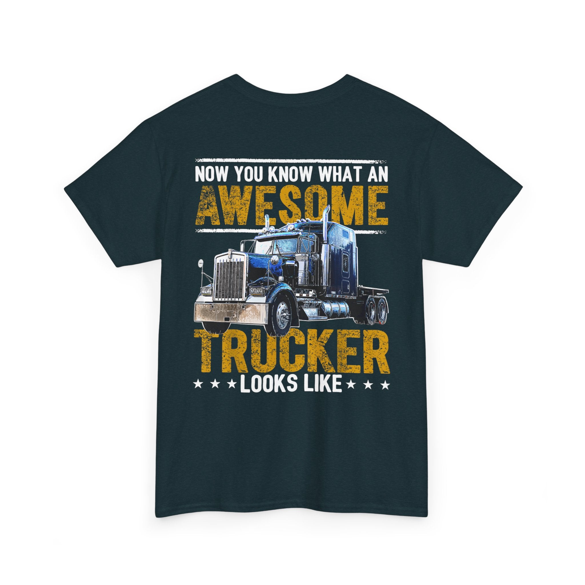 Unisex Heavy Cotton Tee “Now You Know What an Awesome Trucker Looks Like” Funny Truck Driver T-Shirt