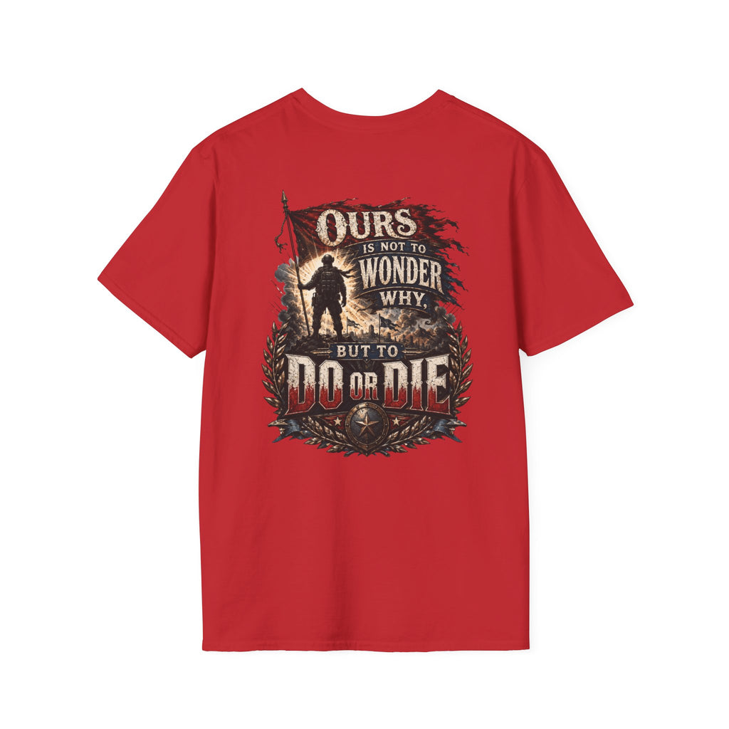 Ours Is Not To Wonder Why Unisex Softstyle T-Shirt
