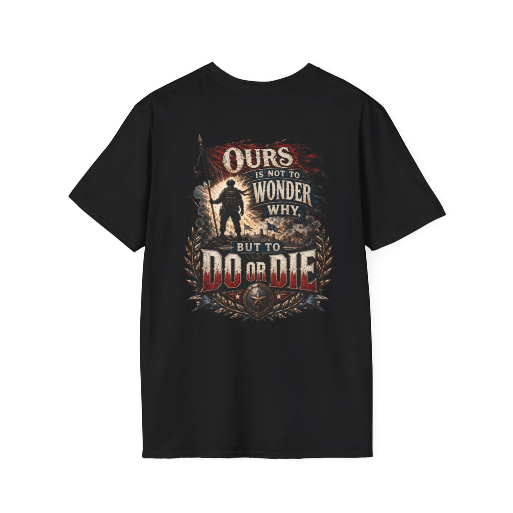 Ours Is Not To Wonder Why Unisex Softstyle T-Shirt