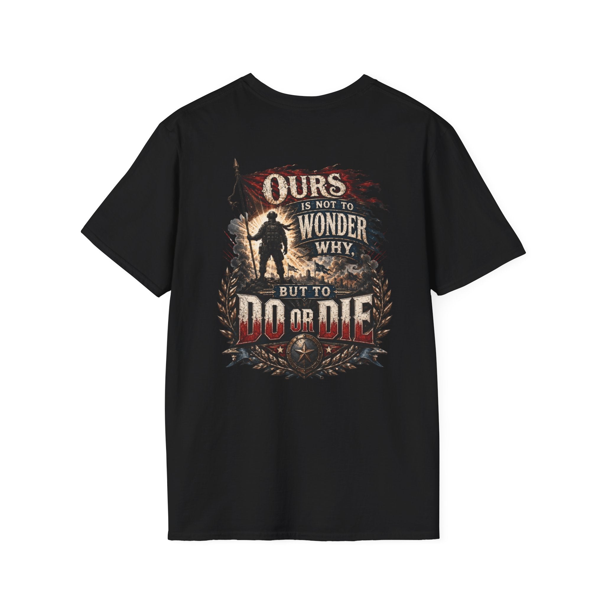 Ours Is Not To Wonder Why Unisex Softstyle T-Shirt