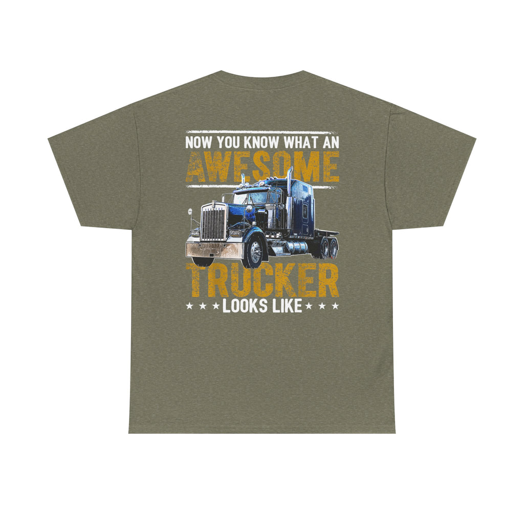 Unisex Heavy Cotton Tee “Now You Know What an Awesome Trucker Looks Like” Funny Truck Driver T-Shirt