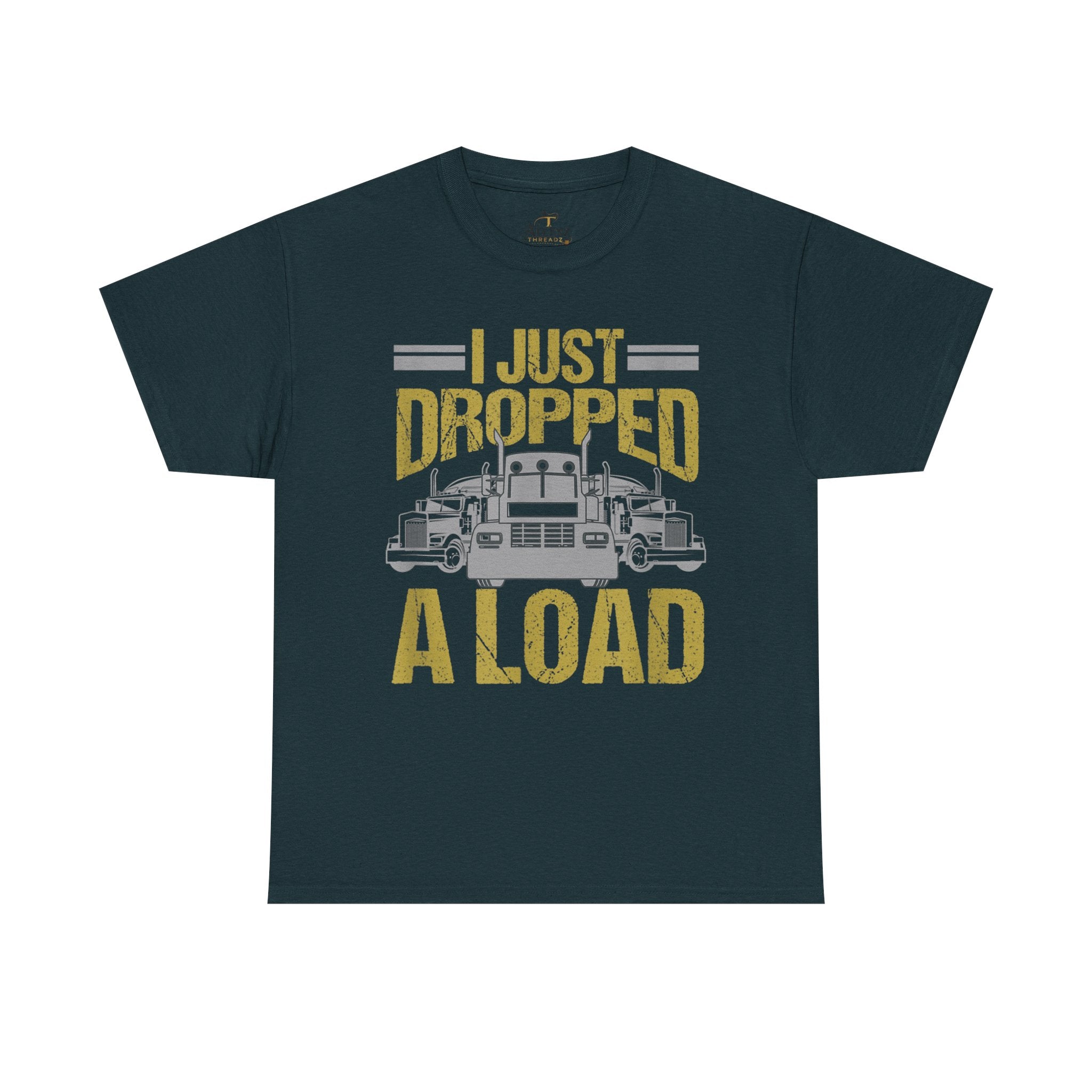 Unisex Heavy Cotton Tee   “I Just Dropped A Load” Funny Truck Driver T-Shirt