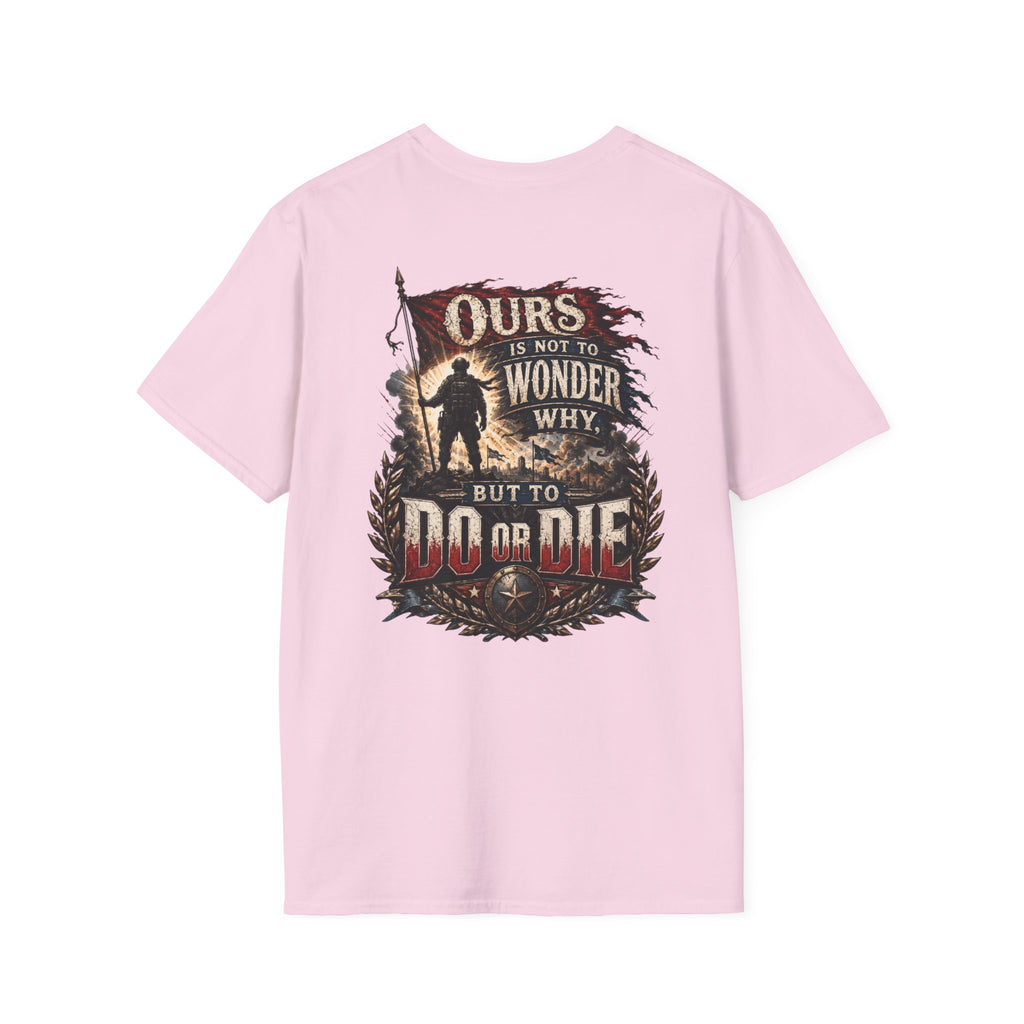 Ours Is Not To Wonder Why Unisex Softstyle T-Shirt