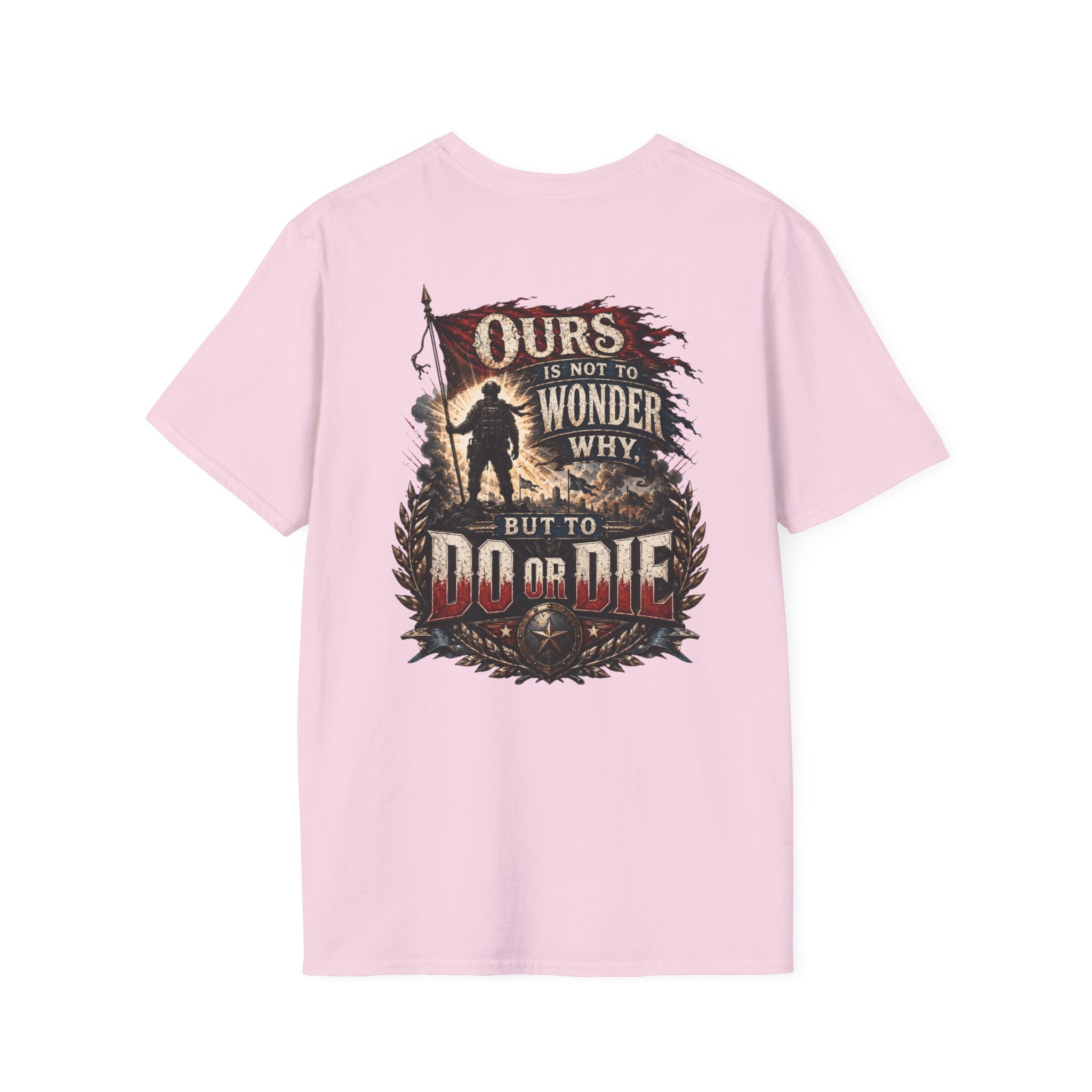 Ours Is Not To Wonder Why Unisex Softstyle T-Shirt