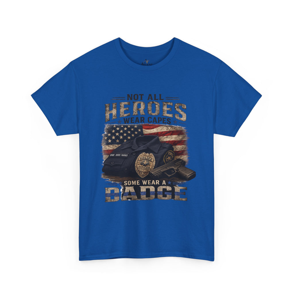 Not All Heroes Wear A Cape Some wear a Badge Unisex Heavy Cotton Tee