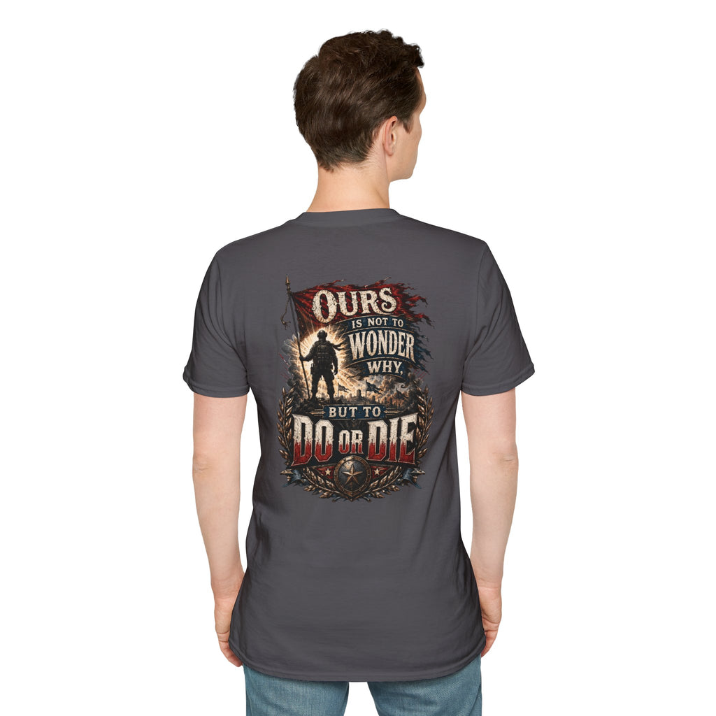 Ours Is Not To Wonder Why Unisex Softstyle T-Shirt