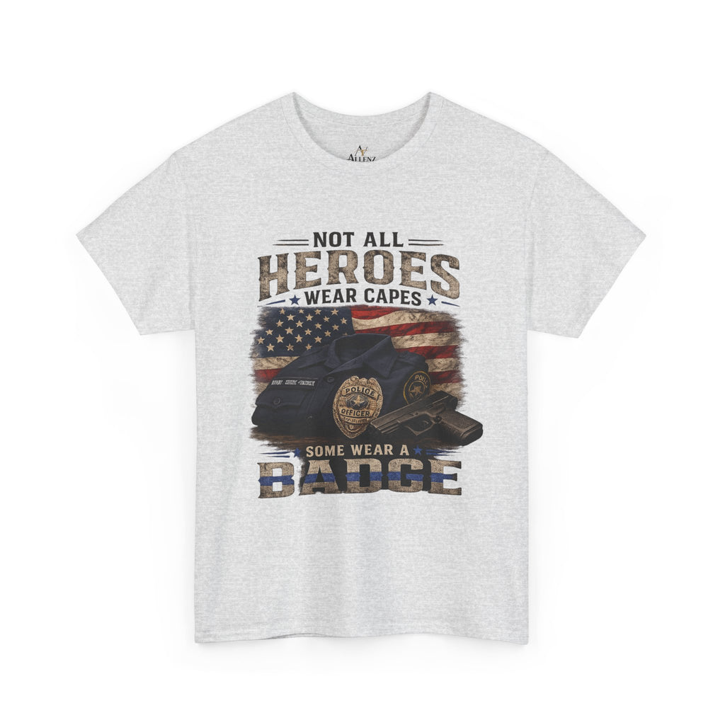 Not All Heroes Wear A Cape Some wear a Badge Unisex Heavy Cotton Tee