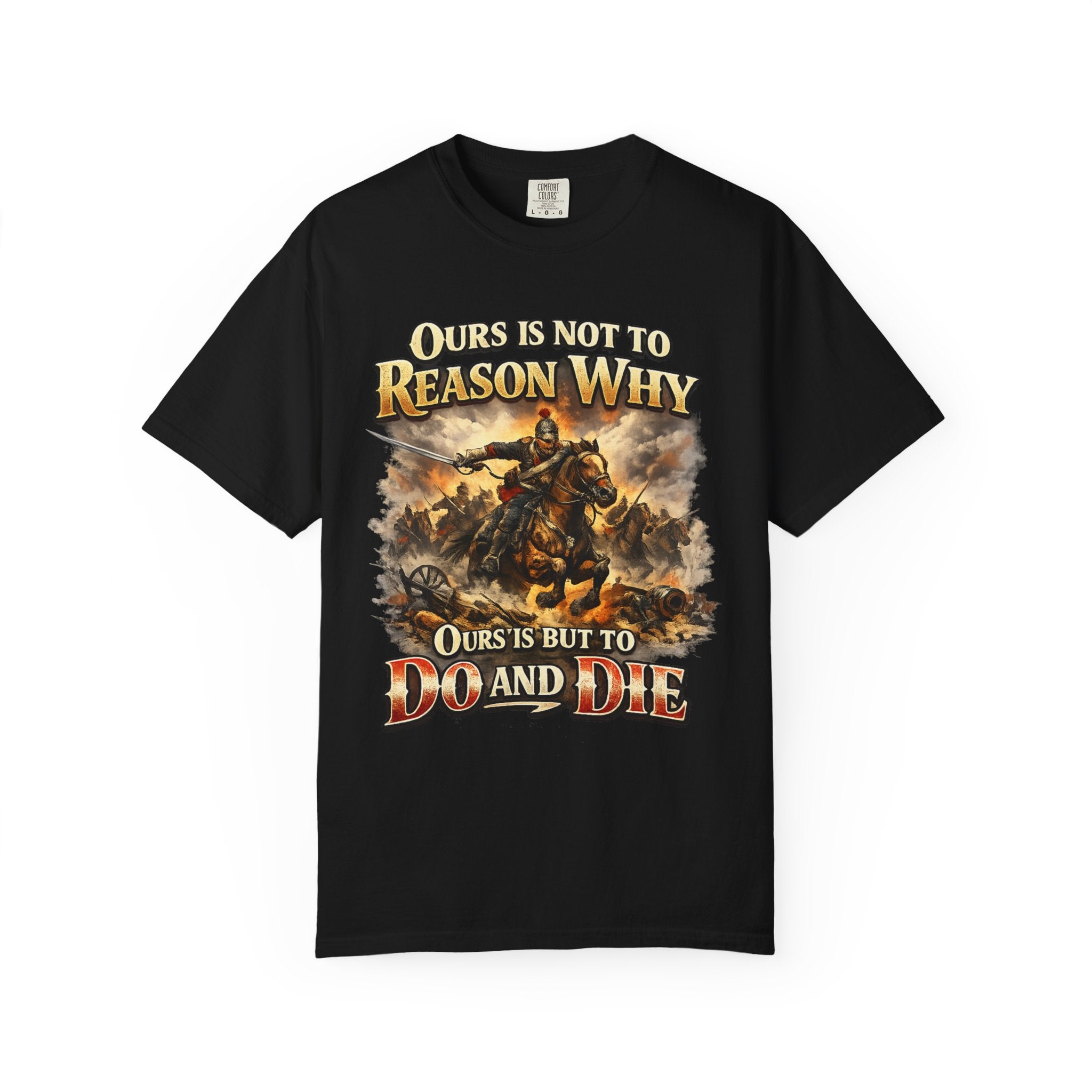 Battlefield Quote T-Shirt — "Ours Is Not To Reason Why, Ours Is But To Do And Die"