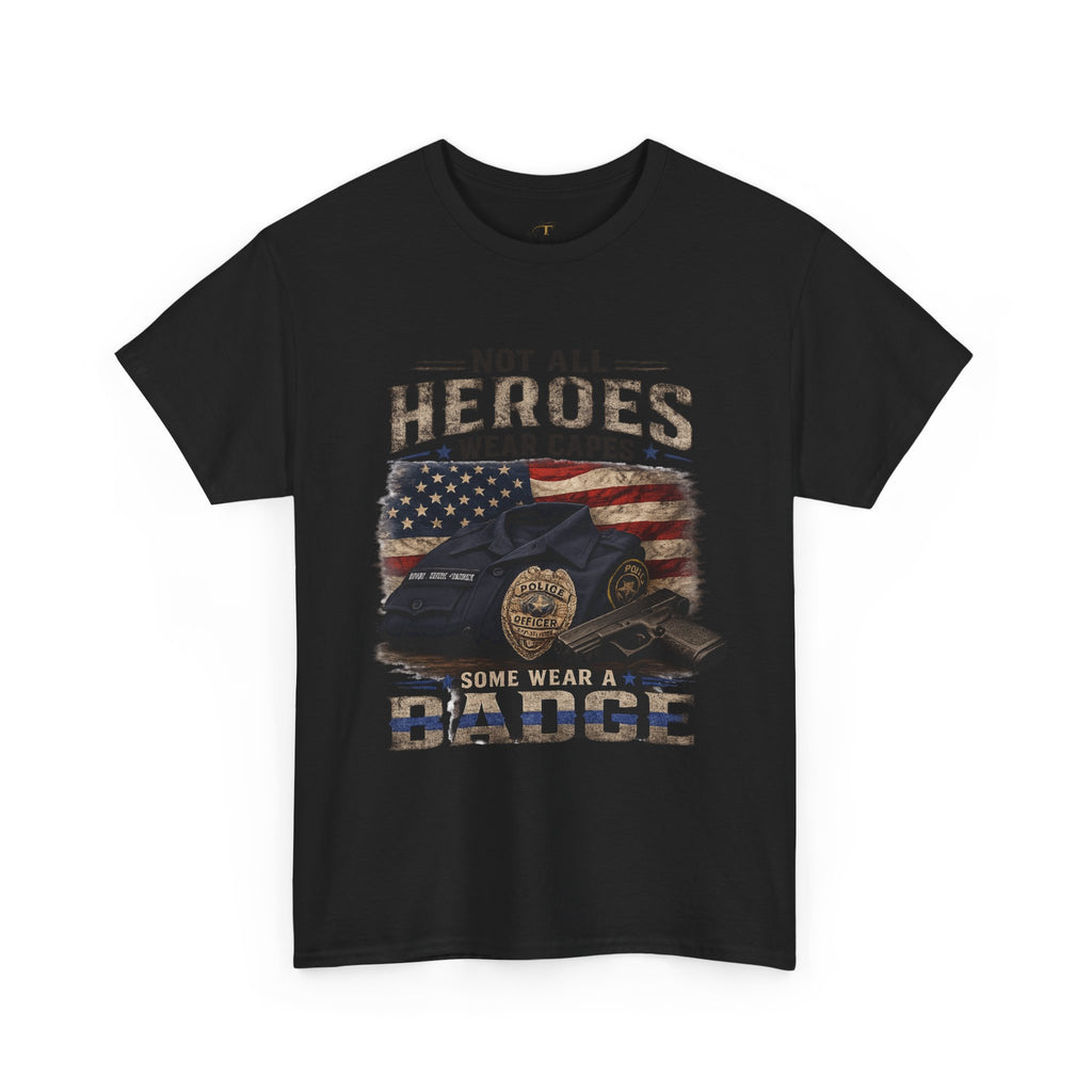 Not All Heroes Wear A Cape Some wear a Badge Unisex Heavy Cotton Tee