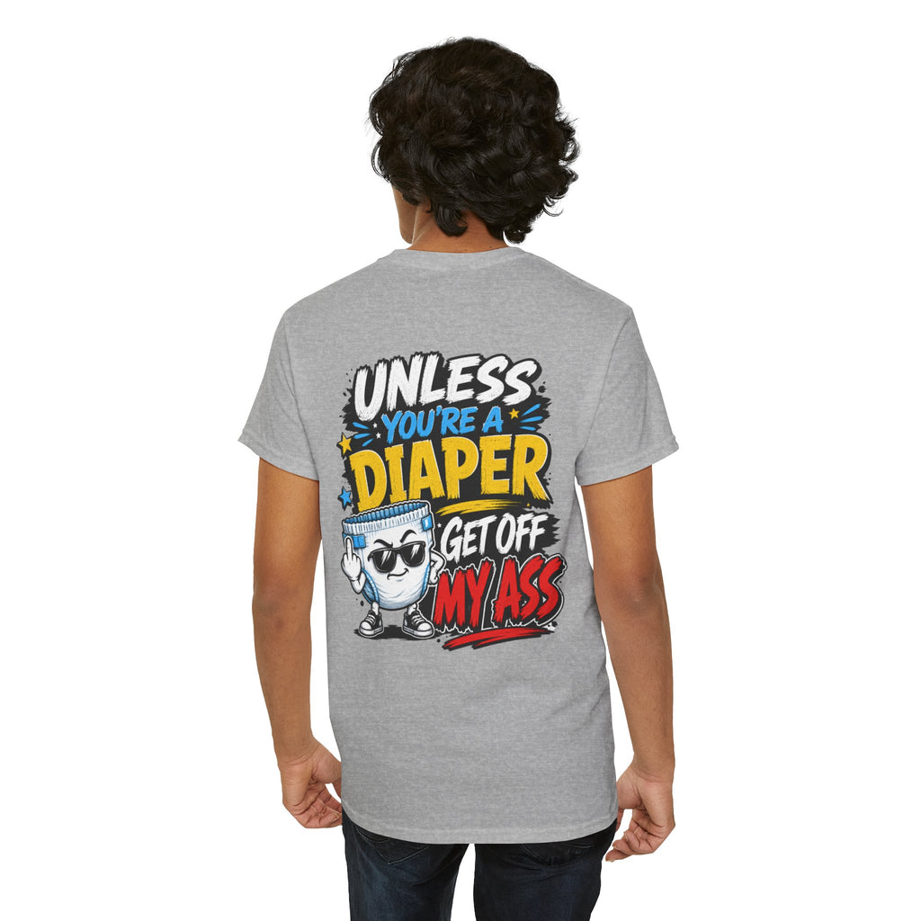 Unless You're A Diaper Unisex Heavy Cotton Tee