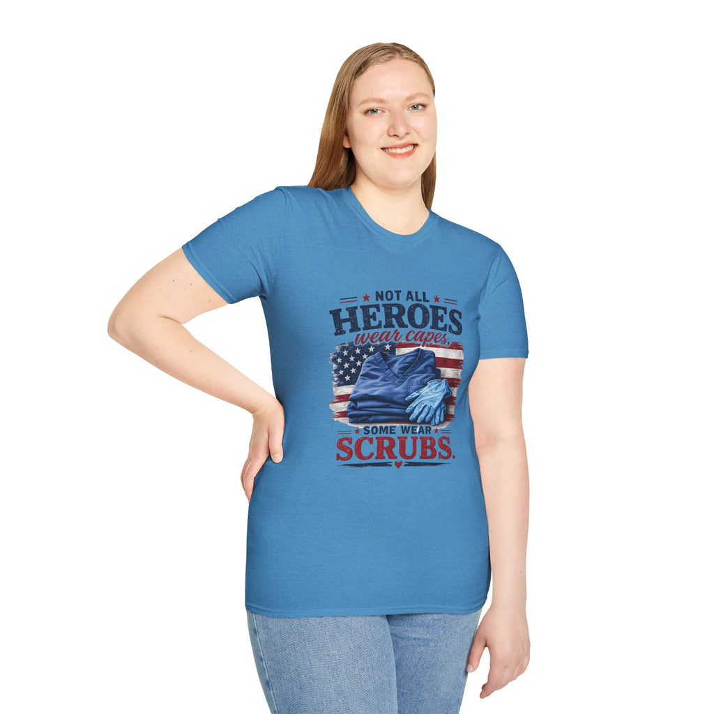 Not All Heroes Wear Capes — Some Wear Scrubs T-Shirt