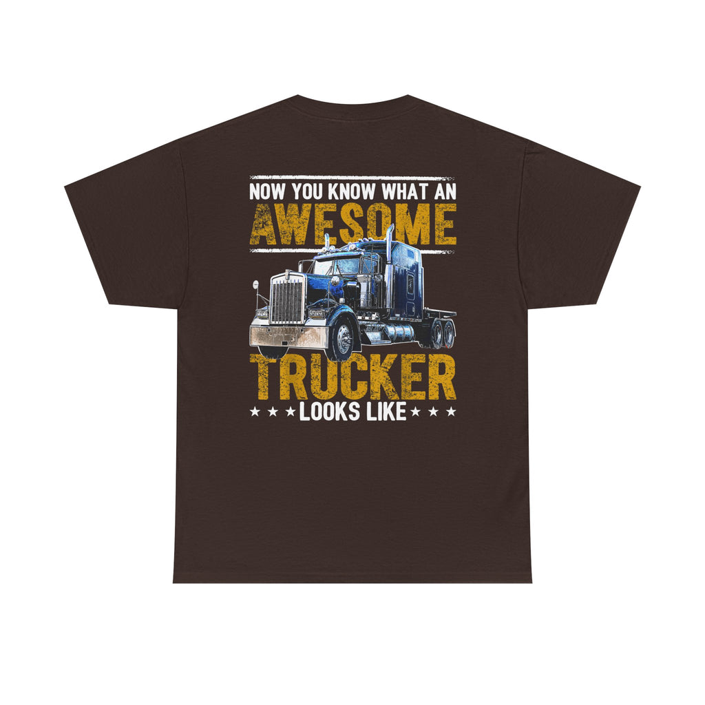 Unisex Heavy Cotton Tee “Now You Know What an Awesome Trucker Looks Like” Funny Truck Driver T-Shirt