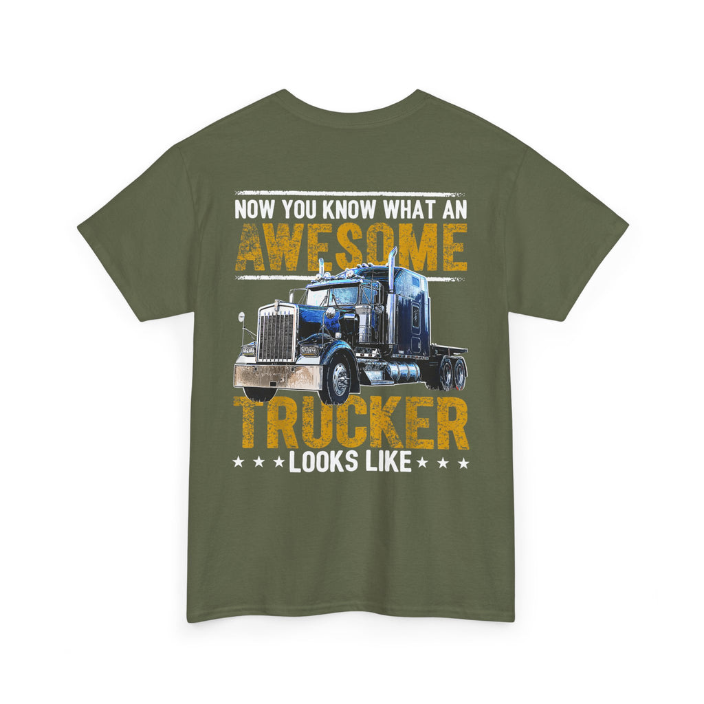 Unisex Heavy Cotton Tee “Now You Know What an Awesome Trucker Looks Like” Funny Truck Driver T-Shirt