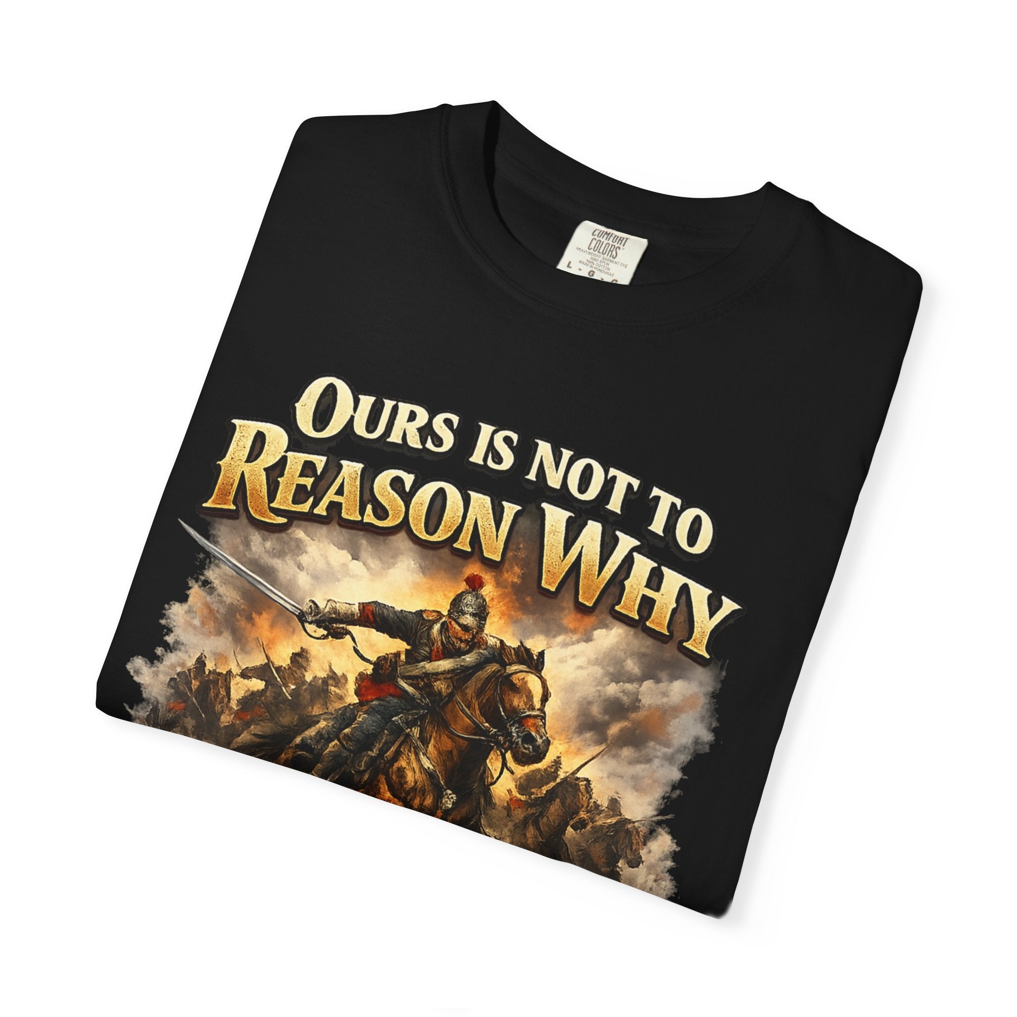 Battlefield Quote T-Shirt — "Ours Is Not To Reason Why, Ours Is But To Do And Die"