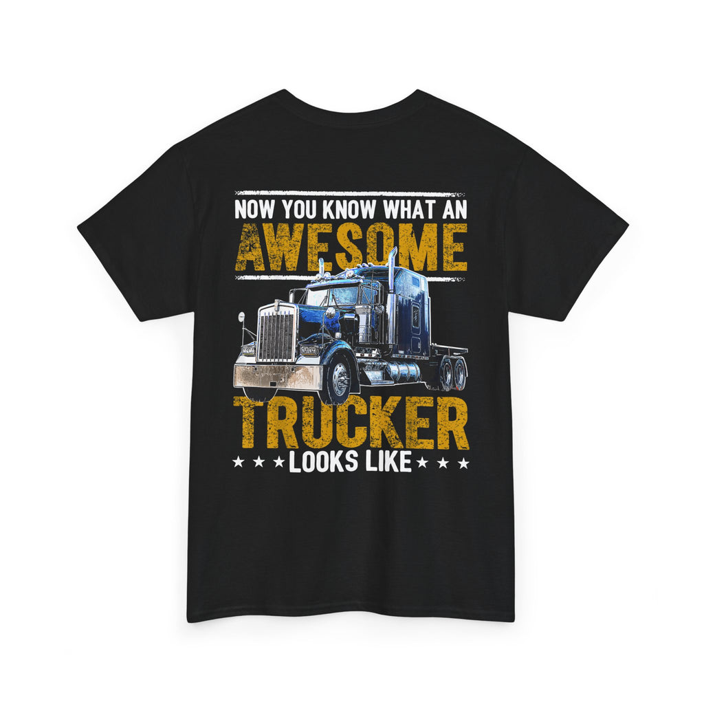 Unisex Heavy Cotton Tee “Now You Know What an Awesome Trucker Looks Like” Funny Truck Driver T-Shirt
