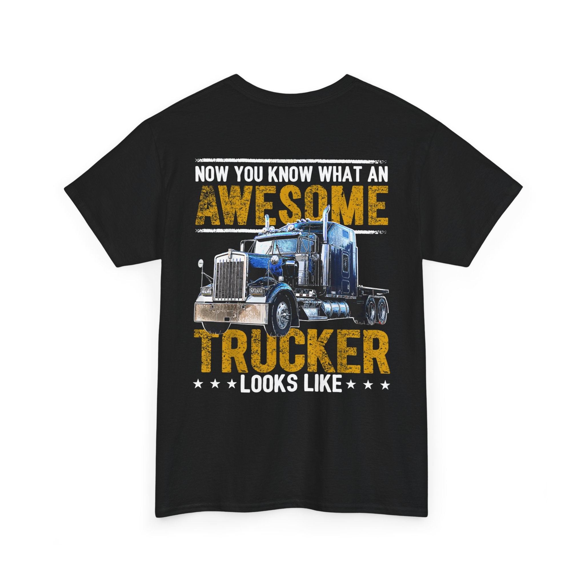 Unisex Heavy Cotton Tee “Now You Know What an Awesome Trucker Looks Like” Funny Truck Driver T-Shirt