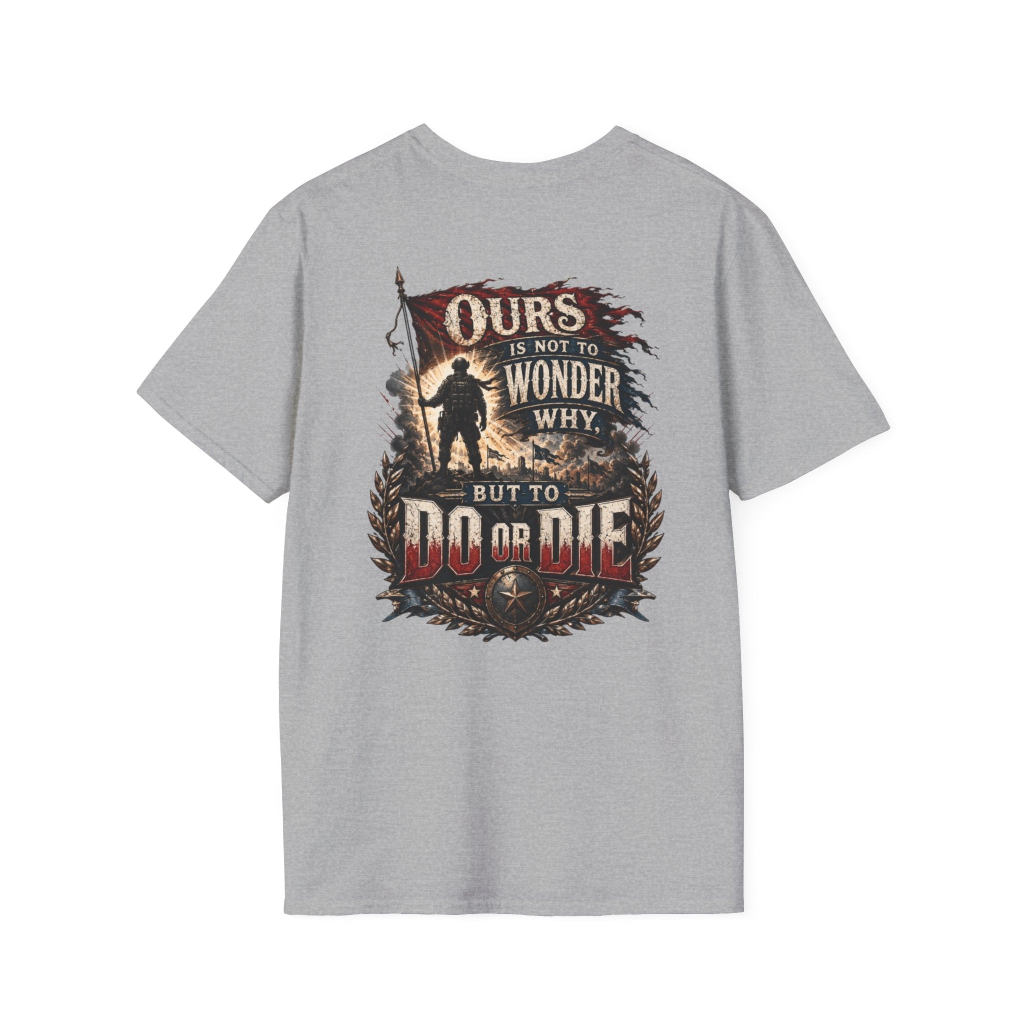 Ours Is Not To Wonder Why Unisex Softstyle T-Shirt