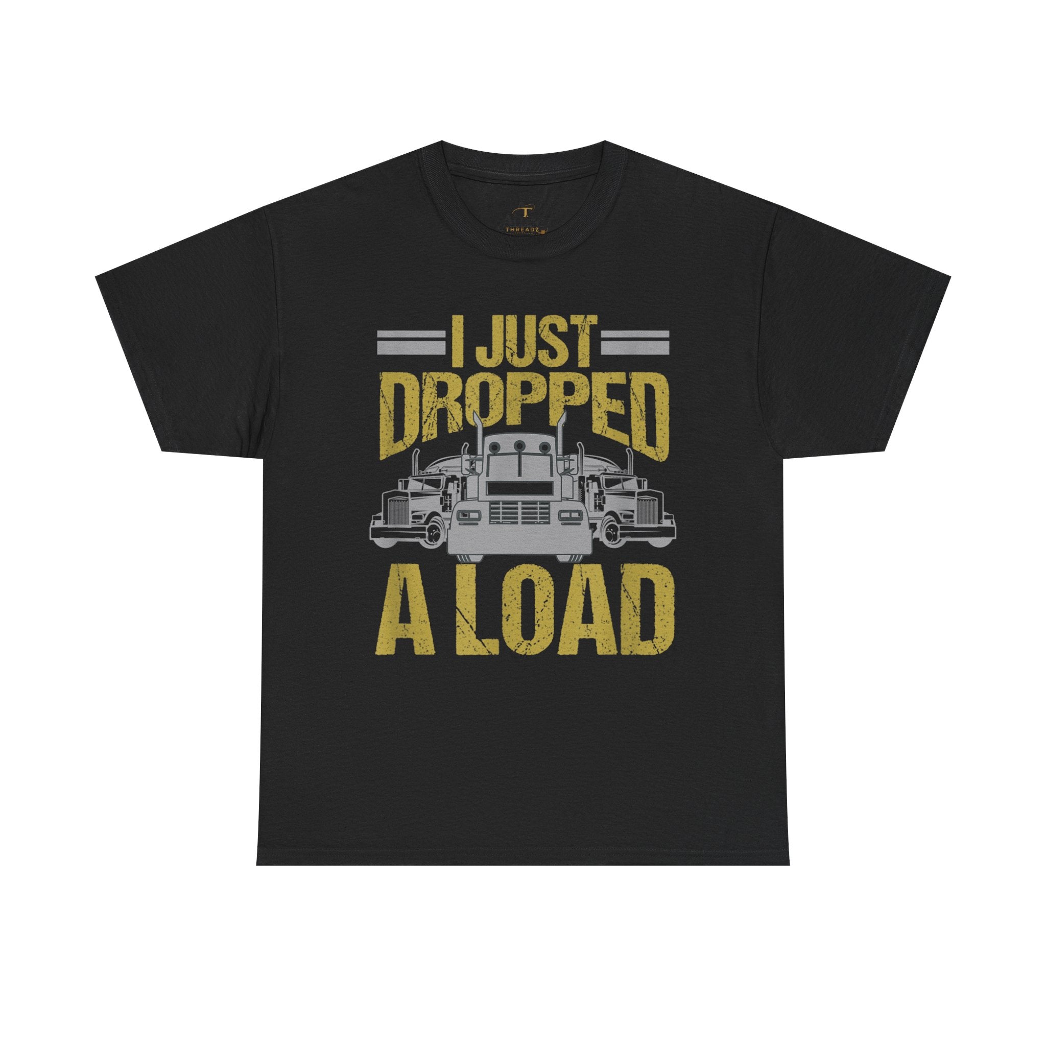 Unisex Heavy Cotton Tee   “I Just Dropped A Load” Funny Truck Driver T-Shirt