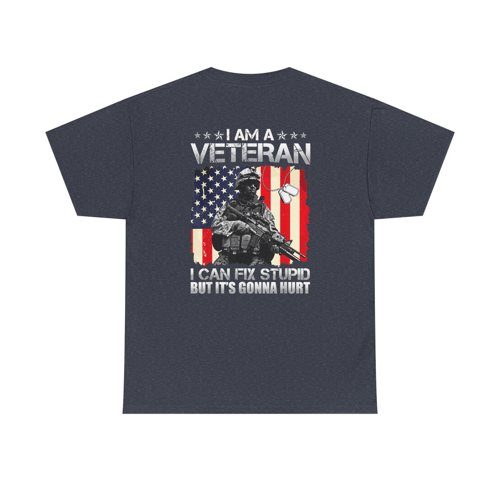 Unisex Heavy Cotton Tee “I Am A Veteran – I Can Fix Stupid” Funny Veteran T-Shirt