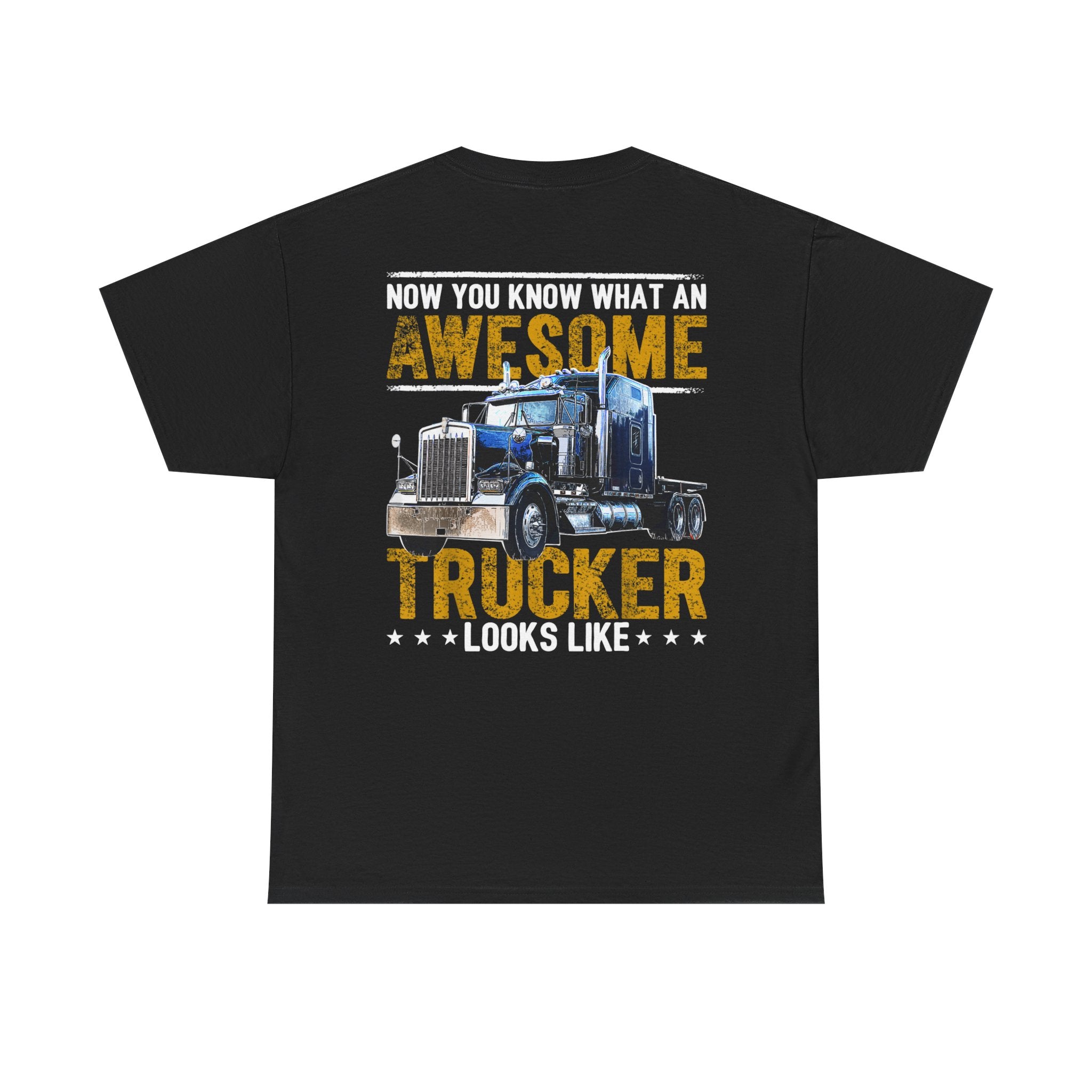 Unisex Heavy Cotton Tee “Now You Know What an Awesome Trucker Looks Like” Funny Truck Driver T-Shirt