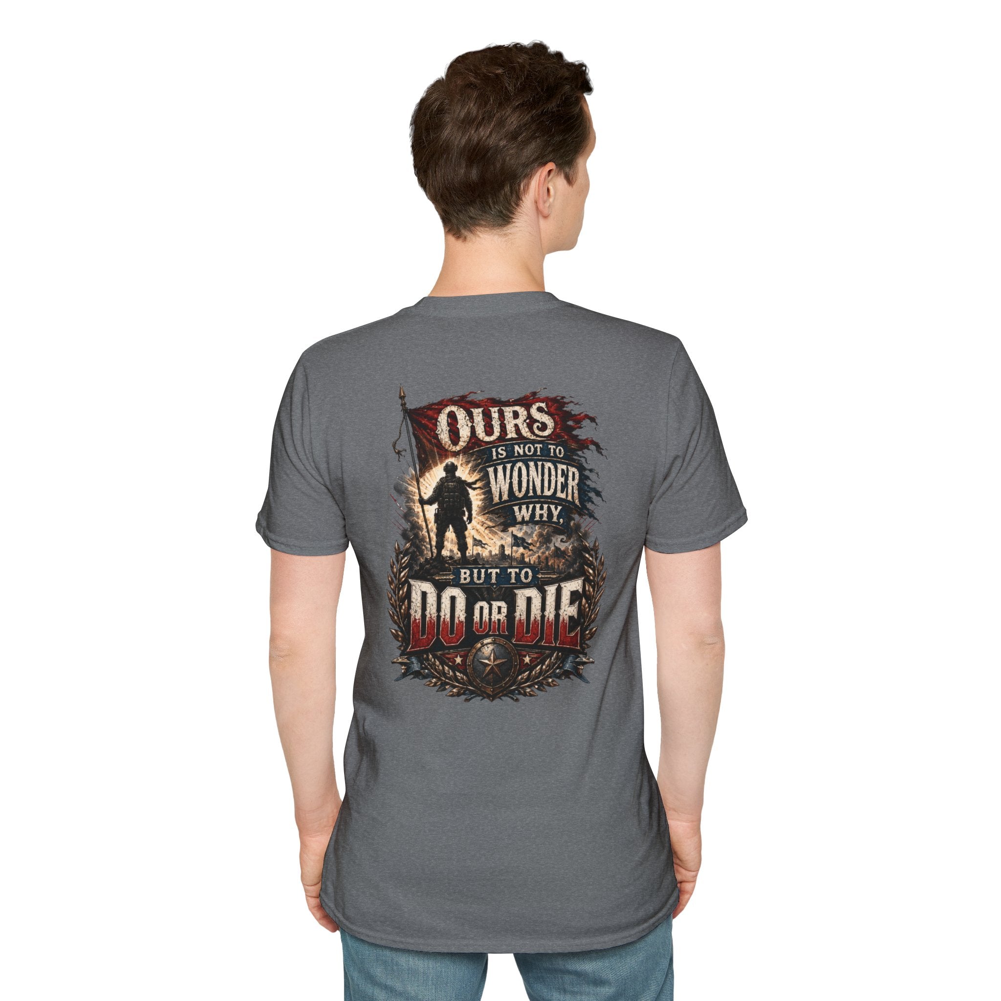 Ours Is Not To Wonder Why Unisex Softstyle T-Shirt