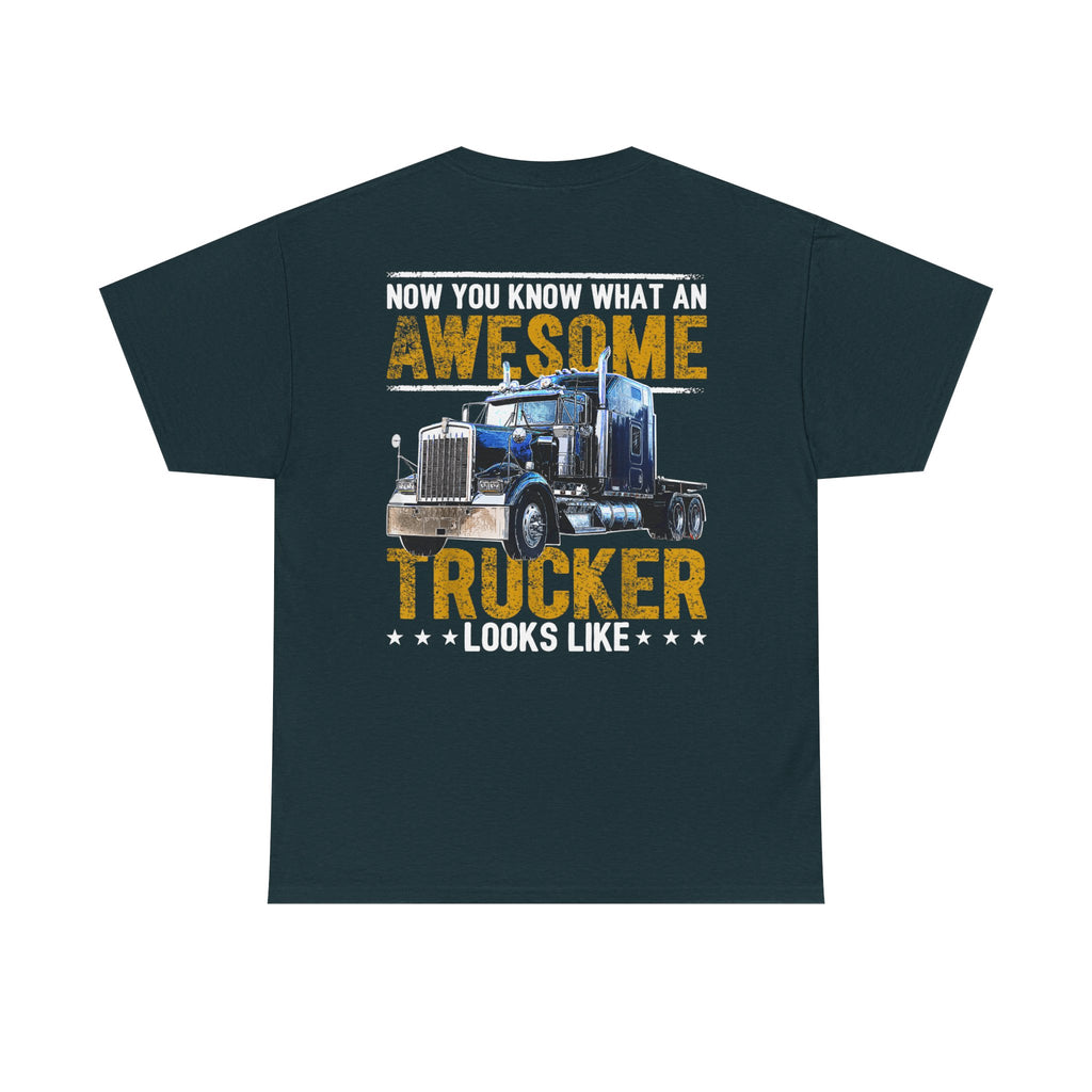 Unisex Heavy Cotton Tee “Now You Know What an Awesome Trucker Looks Like” Funny Truck Driver T-Shirt