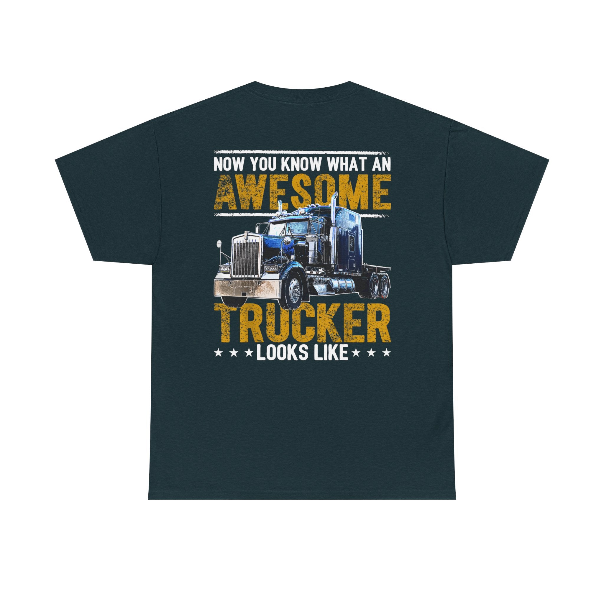 Unisex Heavy Cotton Tee “Now You Know What an Awesome Trucker Looks Like” Funny Truck Driver T-Shirt