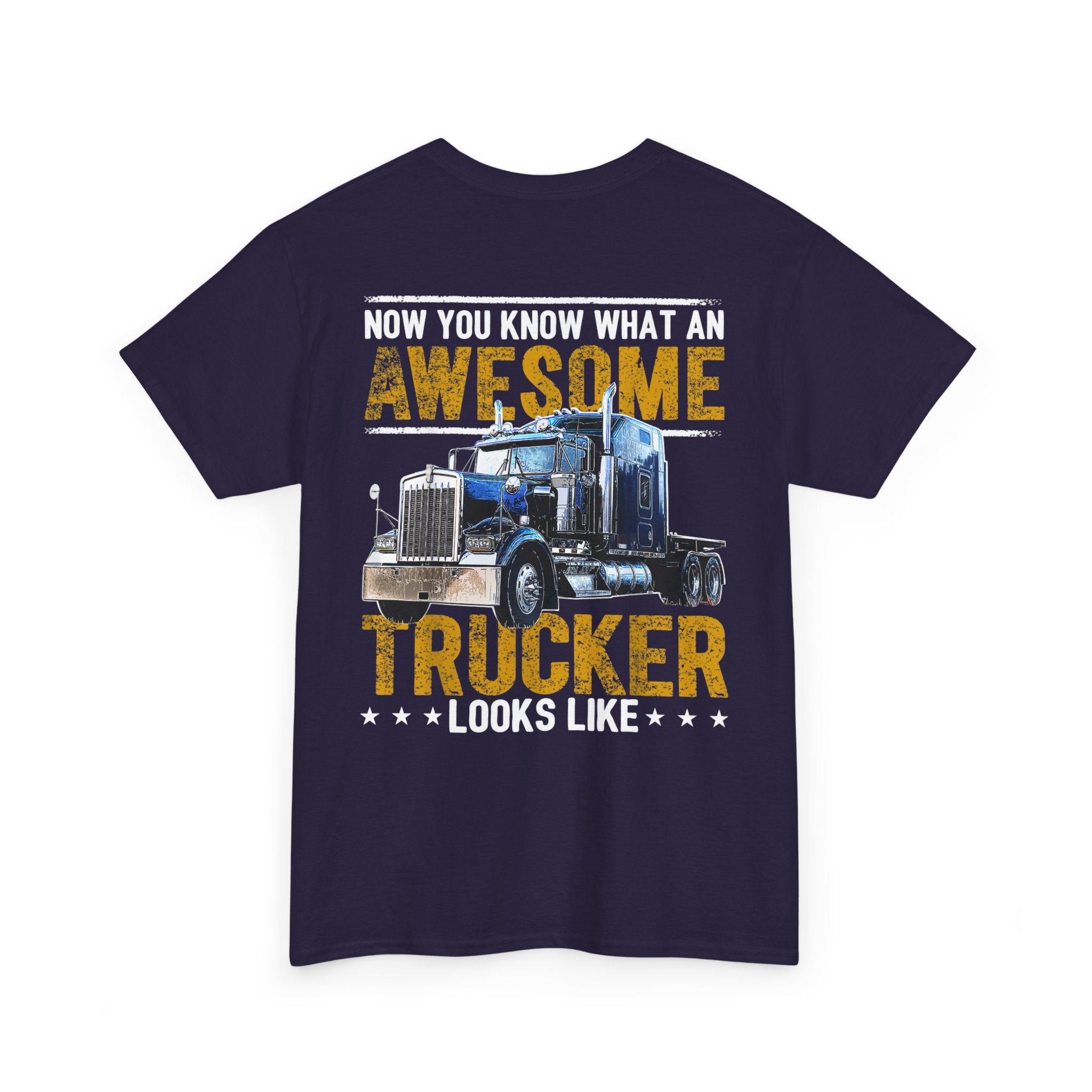 Unisex Heavy Cotton Tee “Now You Know What an Awesome Trucker Looks Like” Funny Truck Driver T-Shirt