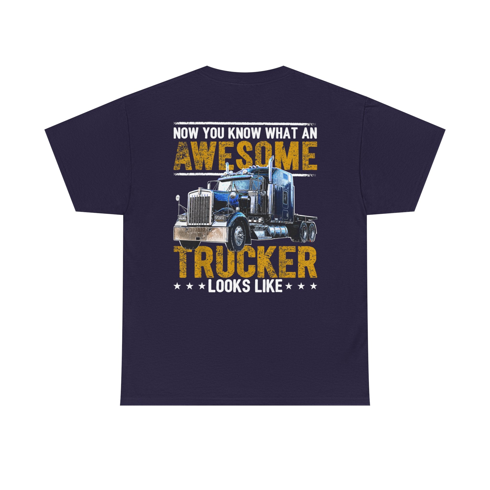 Unisex Heavy Cotton Tee “Now You Know What an Awesome Trucker Looks Like” Funny Truck Driver T-Shirt