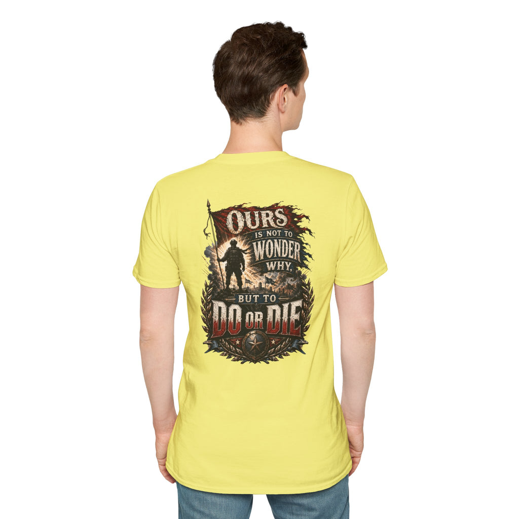 Ours Is Not To Wonder Why Unisex Softstyle T-Shirt