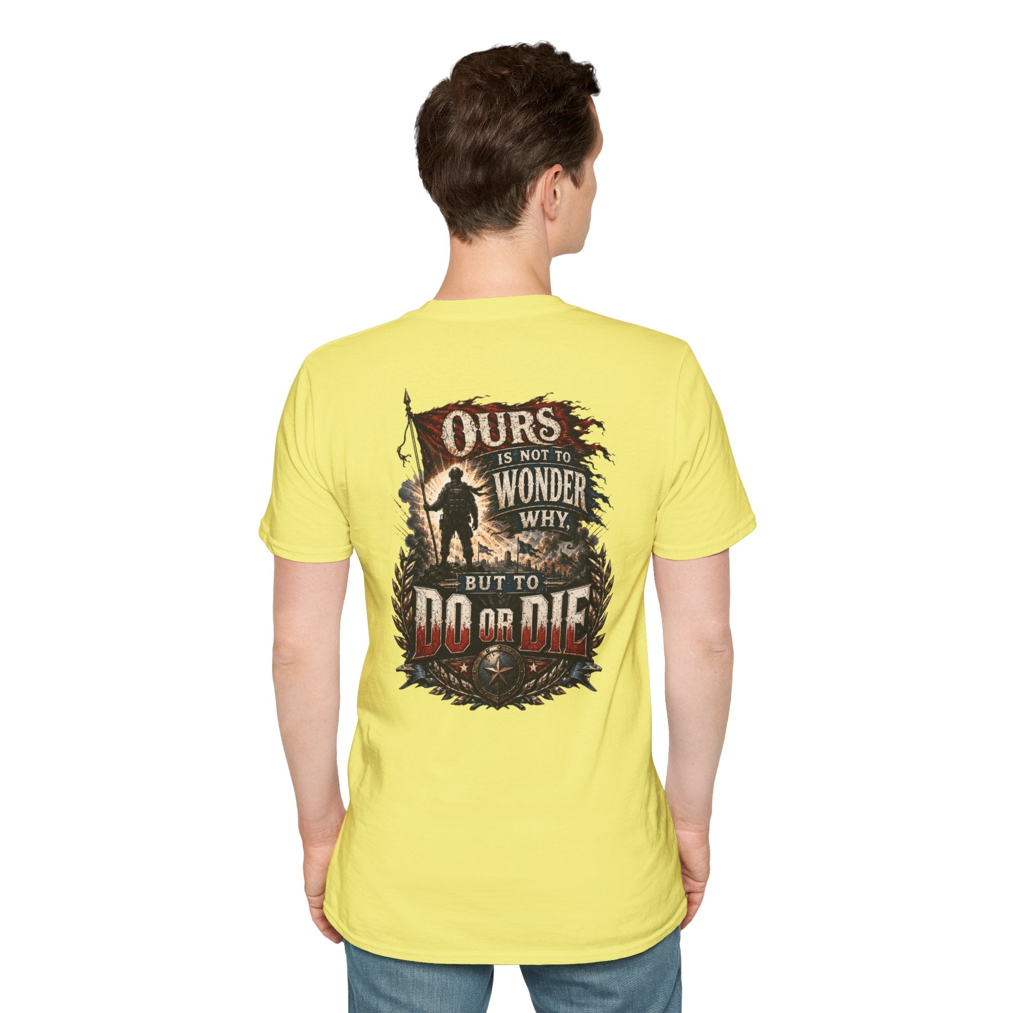 Ours Is Not To Wonder Why Unisex Softstyle T-Shirt