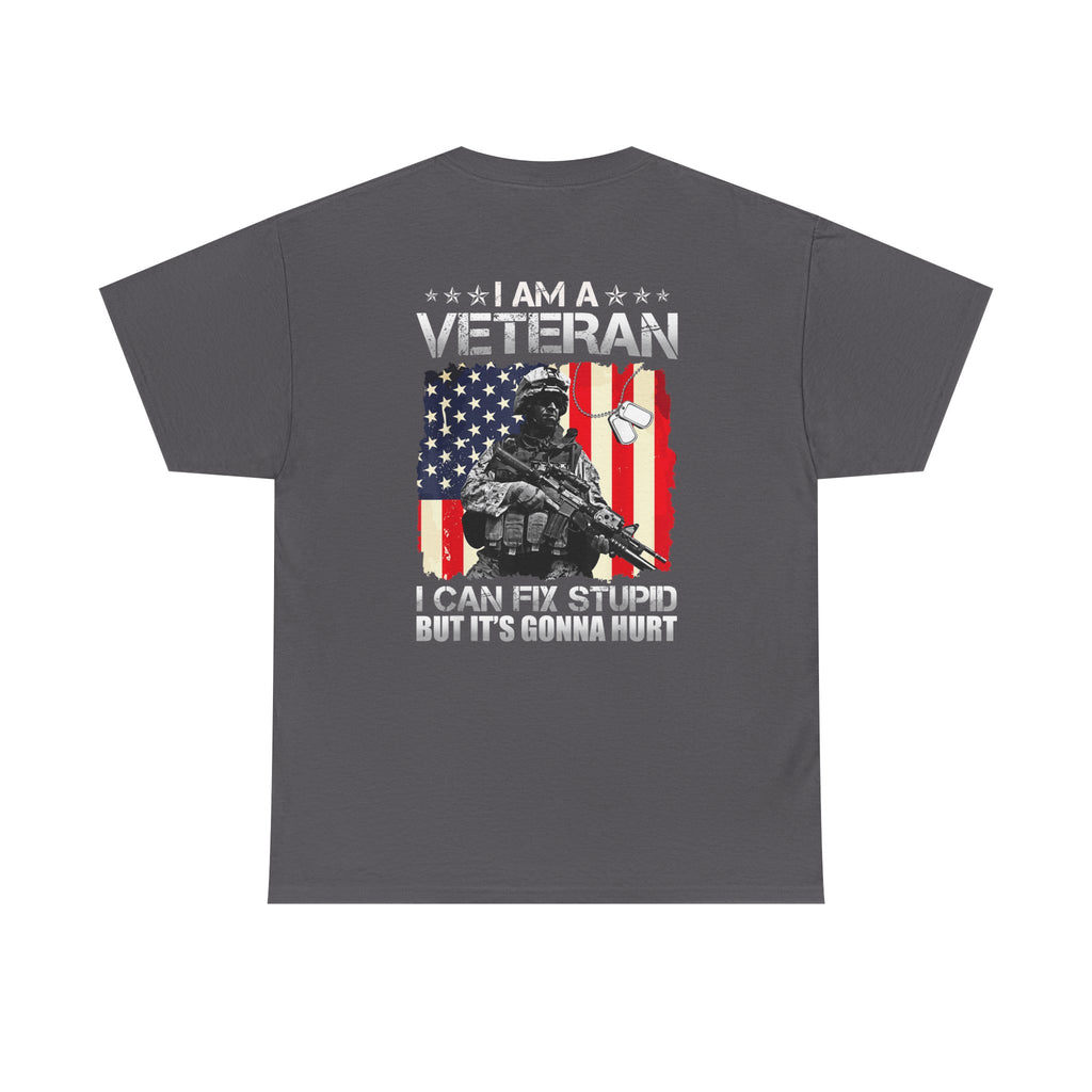Unisex Heavy Cotton Tee “I Am A Veteran – I Can Fix Stupid” Funny Veteran T-Shirt