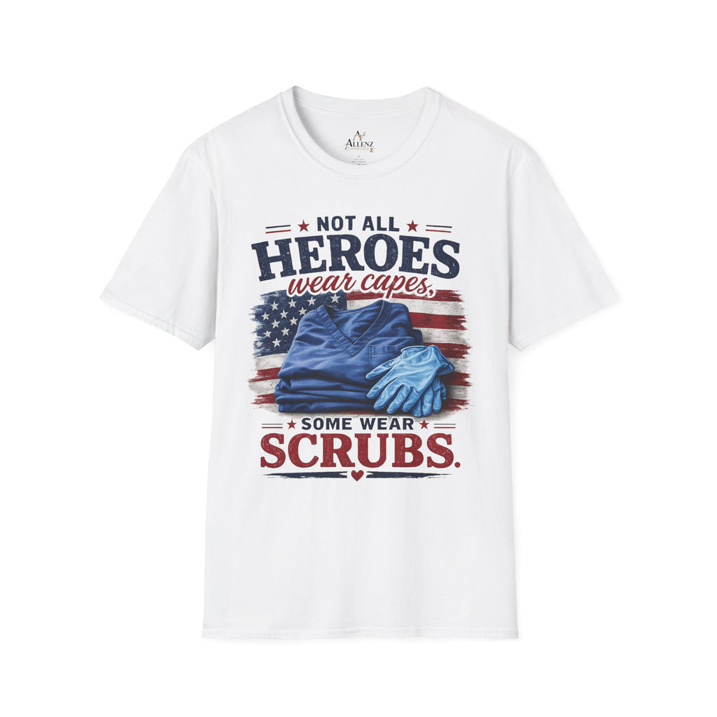 Not All Heroes Wear Capes — Some Wear Scrubs T-Shirt